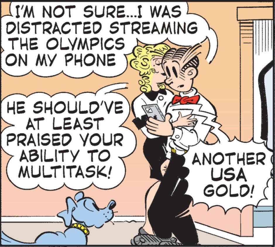 Fictional character OCR: I'M NOT SURE...I WAS DISTRACTED STREAMING THE OLYMPICS ON MY PHONE HE SHOULD'VE AT LEAST PRAISED YOUR ABILITY TO MULTITASK! ANOTHER USA GOLD! I'M NOT SURE ... I WAS DISTRACTED STREAMING THE OLYMPICS ON MY PHONE HE SHOULD'VE AT LEAST PRAISED YOUR ABILITY TO MULTITASK ! ANOTHER USA GOLD !