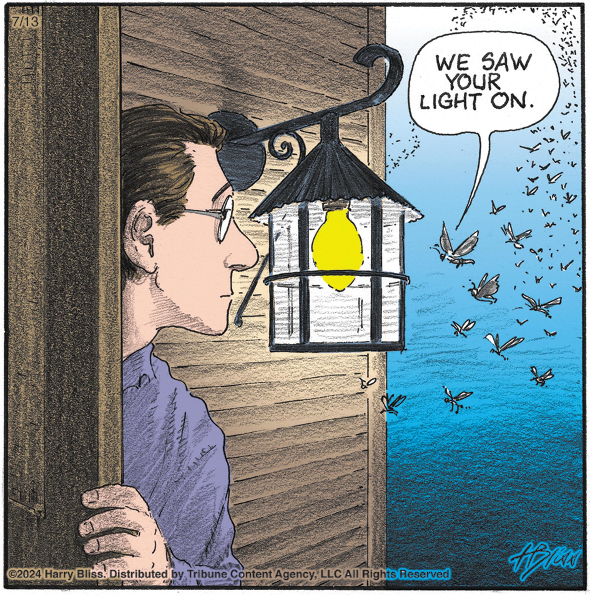 Design OCR: 7/13 WE SAW YOUR LIGHT ON. C2024 Harry Bliss. Distributed by Tribune Content AgencyLLC All Rights Reserved hpres 7/13 WE SAW YOUR LIGHT ON . C2024 Harry Bliss . Distributed by Tribune Content AgencyLLC All Rights Reserved hpres