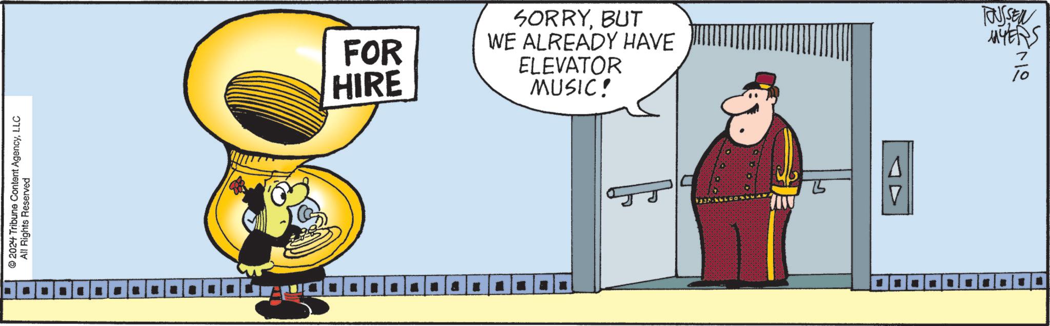 Fictional character OCR: 2024 Tribune Content AgencyLLC All Rights Reserved ? ? ???? FOR HIRE SORRYBUT WE ALREADY HAVE ELEVATOR MUSIC! ? TUSSEN MYERS alv 2024 Tribune Content AgencyLLC All Rights Reserved ? ? ???? FOR HIRE SORRYBUT WE ALREADY HAVE ELEVATOR MUSIC ! ? TUSSEN MYERS alv