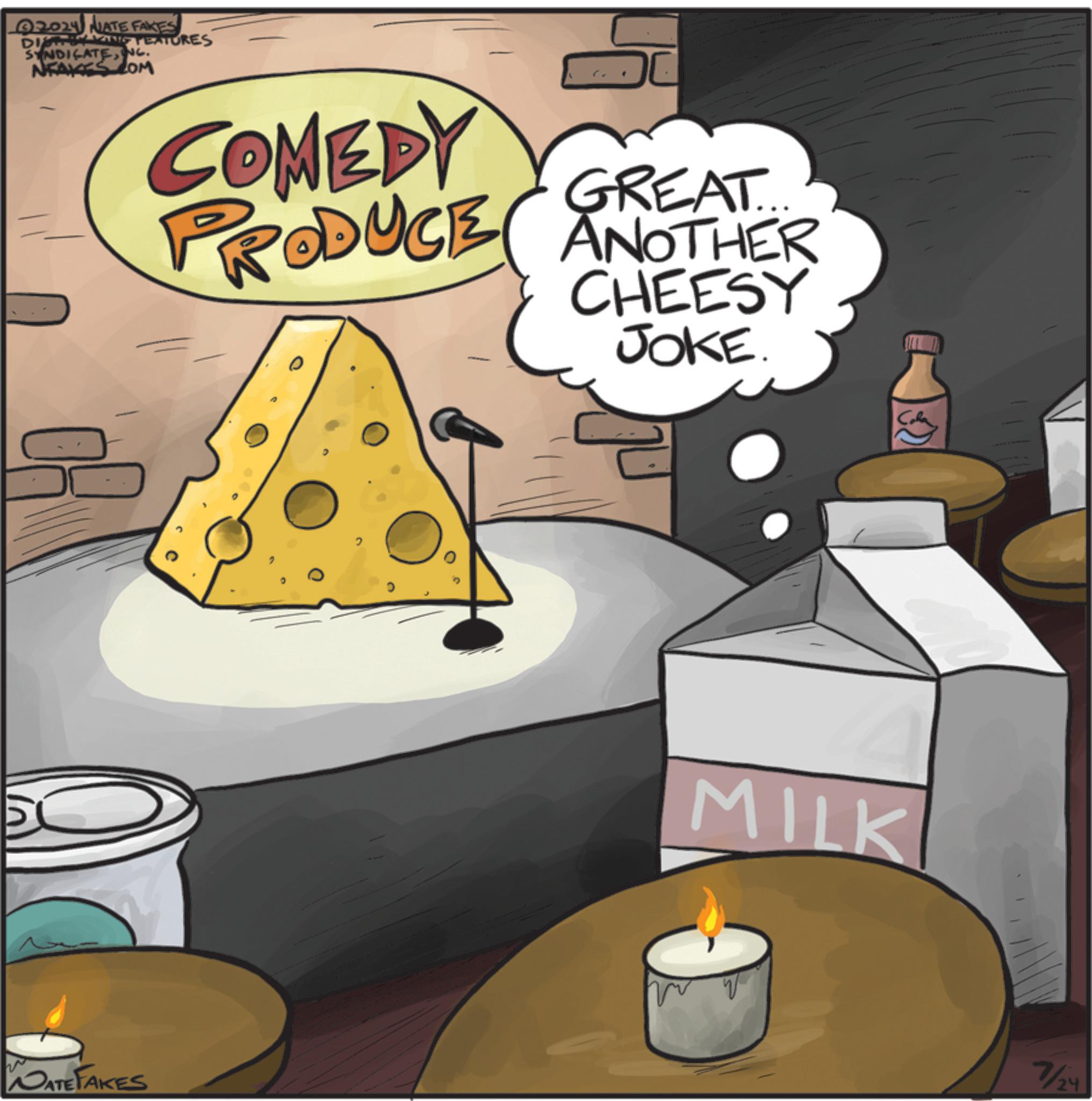 Design OCR: 2024 NATE FAKES THE FEATURES SYNDICATENC. NFAKES.COM COMEDY GREAT.. PRODUCE ANOTHER CHEESY JOKE. DATEFAKES 2 MILK 7/24 2024 NATE FAKES THE FEATURES SYNDICATENC . NFAKES.COM COMEDY GREAT .. PRODUCE ANOTHER CHEESY JOKE . DATEFAKES 2 MILK 7/24