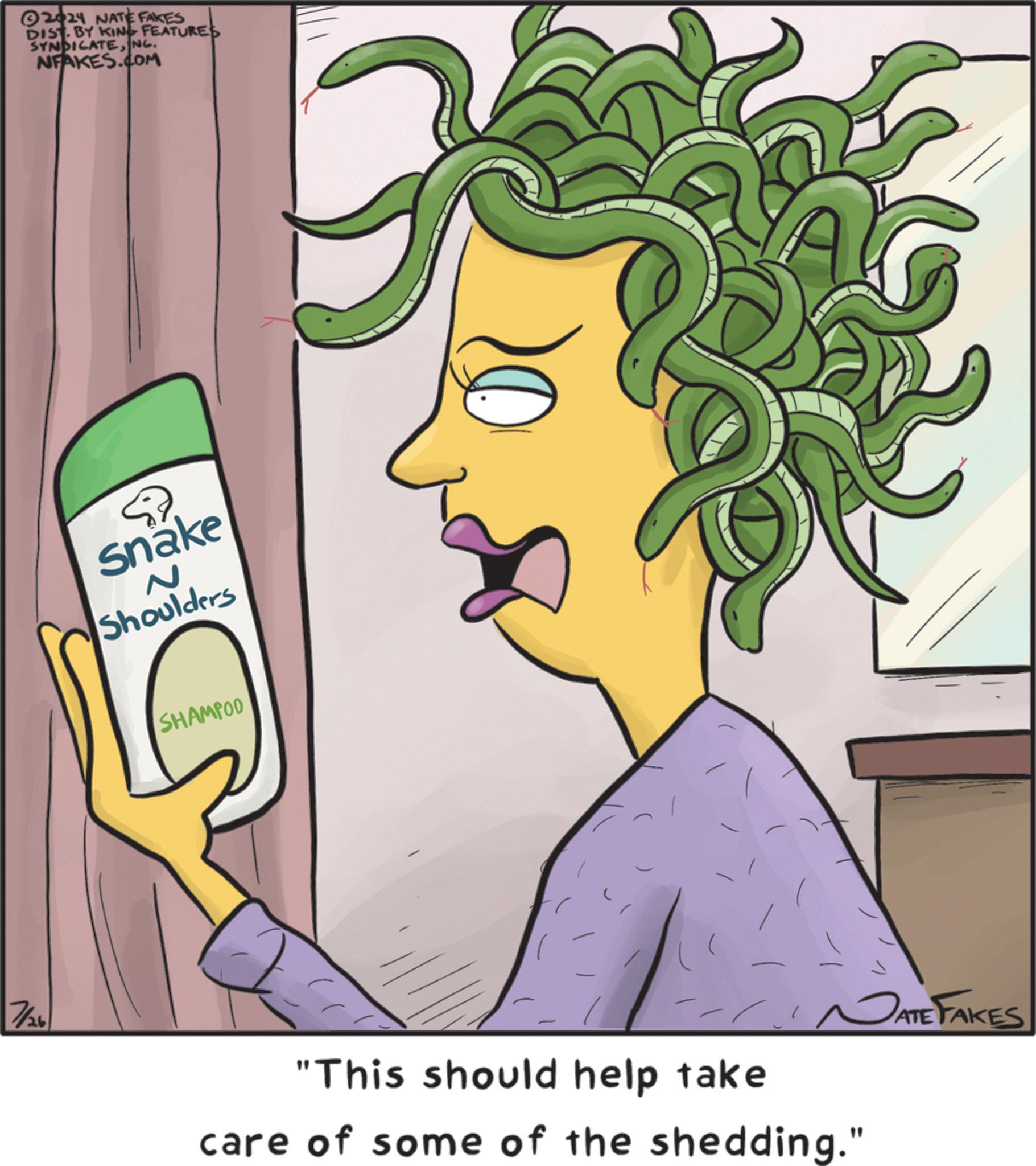 Drawing OCR: 7/26 2024 NATE FAKES DIST. BY KING FEATURES SYNDICATENG. NFAKES.COM ? Snake N Shoulders SHAMPOO NATE FAKES "This should help take care of some of the shedding." 7/26 2024 NATE FAKES DIST . BY KING FEATURES SYNDICATENG . NFAKES.COM ? Snake N Shoulders SHAMPOO NATE FAKES " This should help take care of some of the shedding . "