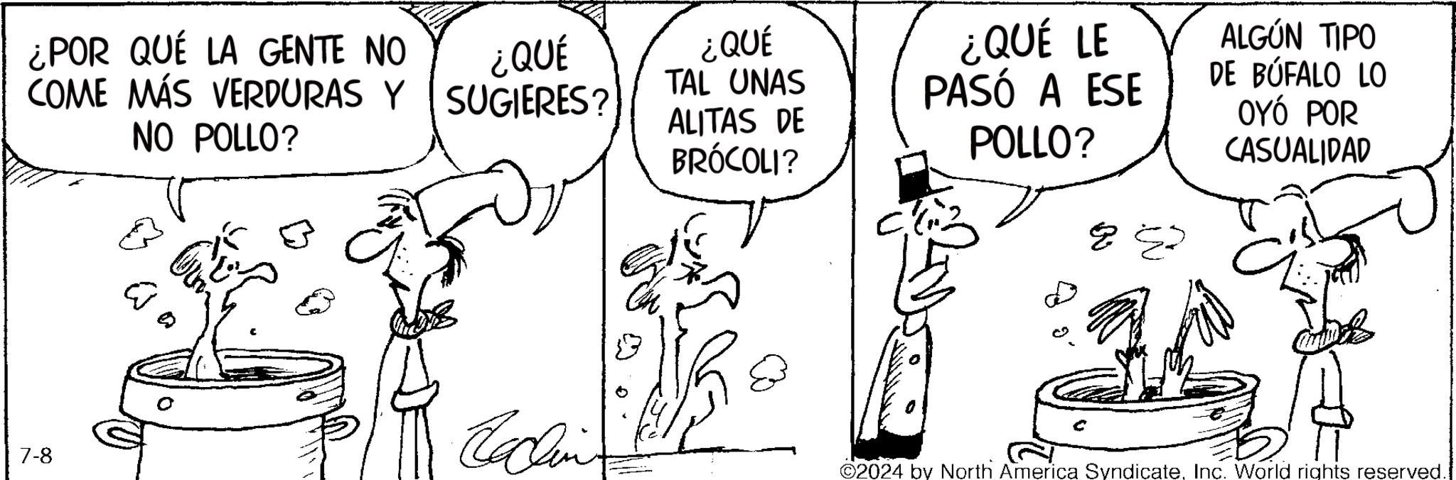 Mammal OCR: ¿POR QUÉ LA GENTE NO ¿QUÉ COME MÁS VERDURAS Y SUGIERES? NO POLLO? ¿QUÉ TAL UNAS ALITAS DE BRÓCOLI? ¿QUÉ LE PASÓ A ESE POLLO? Cachin 7-8 ALGÚN TIPO DE BÚFALO LO OYÓ POR CASUALIDAD 2024 by North America SyndicateInc. World rights reserved ¿ POR QUÉ LA GENTE NO ¿ QUÉ COME MÁS VERDURAS Y SUGIERES ? NO POLLO ? ¿ QUÉ TAL UNAS ALITAS DE BRÓCOLI ? ¿ QUÉ LE PASÓ A ESE POLLO ? Cachin 7-8 ALGÚN TIPO DE BÚFALO LO OYÓ POR CASUALIDAD 2024 by North America SyndicateInc. World rights reserved