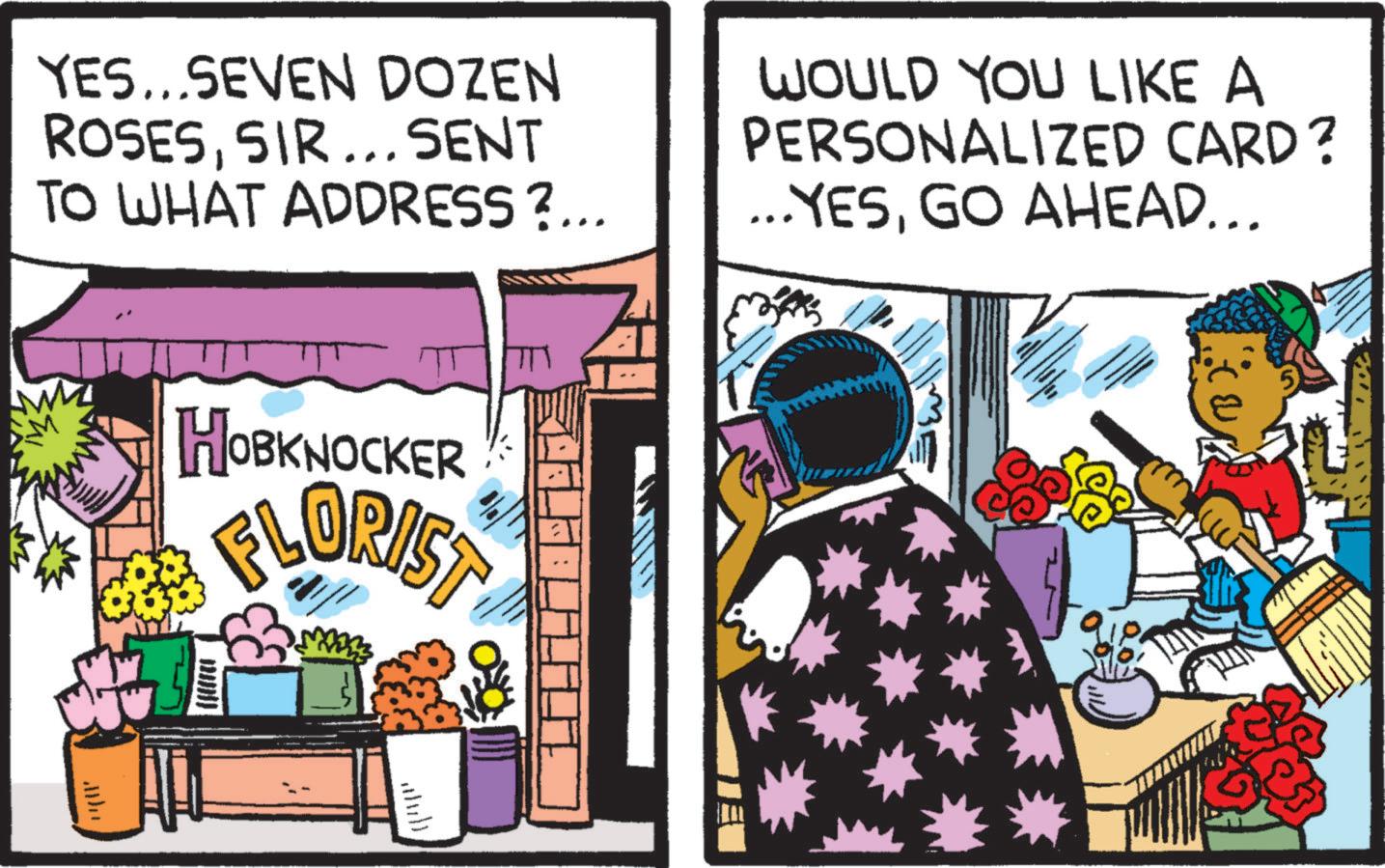Event OCR: YES...SEVEN DOZEN ROSESSIR... SENT TO WHAT ADDRESS?... WOULD YOU LIKE A PERSONALIZED CARD? ... YESGO AHEAD... HOBKNOCKER FLORIST w YES ... SEVEN DOZEN ROSESSIR ... SENT TO WHAT ADDRESS ? ... WOULD YOU LIKE A PERSONALIZED CARD ? ... YESGO AHEAD ... HOBKNOCKER FLORIST w