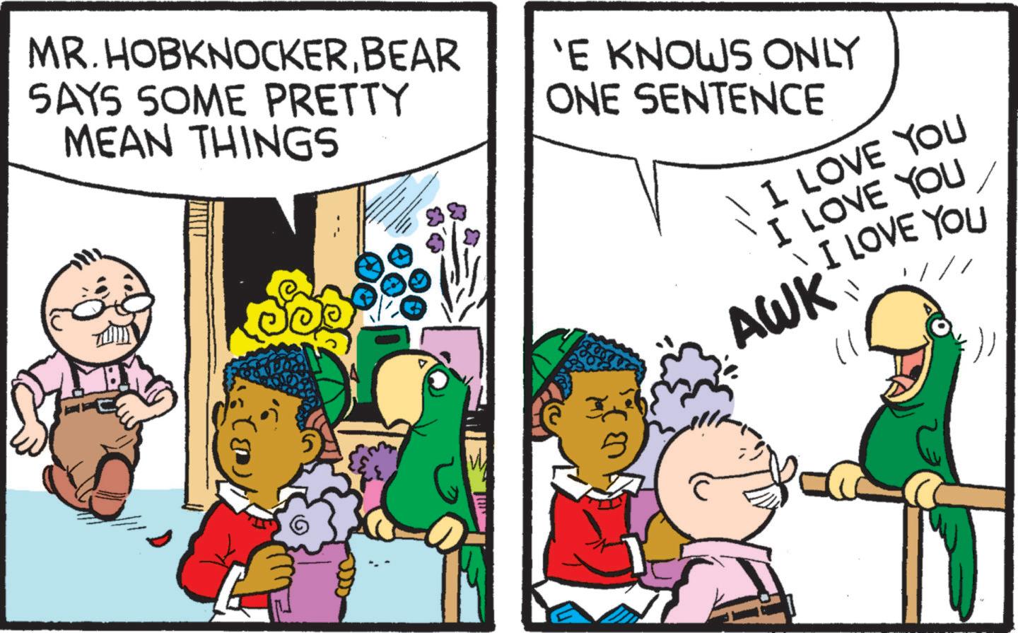 Art OCR: MR. HOBKNOCKERBEAR SAYS SOME PRETTY MEAN THINGS 5 'E KNOWS ONLY ONE SENTENCE I LOVE YOU I LOVE YOU I LOVE YOU AWK 11 })) MR . HOBKNOCKERBEAR SAYS SOME PRETTY MEAN THINGS 5 ' E KNOWS ONLY ONE SENTENCE I LOVE YOU I LOVE YOU I LOVE YOU AWK 11 } ) )