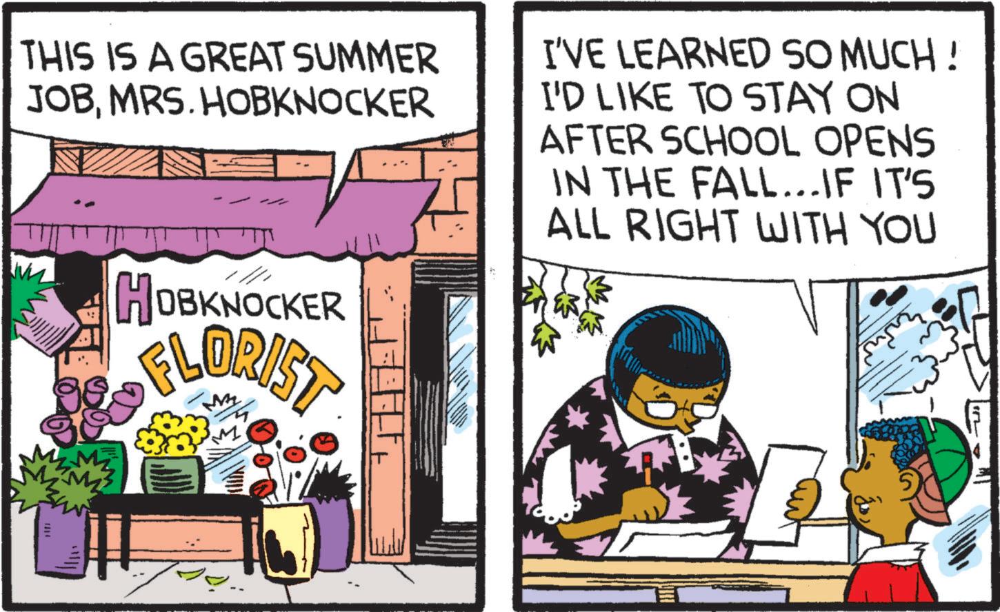 Publication OCR: THIS IS A GREAT SUMMER JOBMRS. HOBKNOCKER HOBKNOCKER I'VE LEARNED SO MUCH! I'D LIKE TO STAY ON AFTER SCHOOL OPENS IN THE FALL...IF IT'S ALL RIGHT WITH YOU FLORIST THIS IS A GREAT SUMMER JOBMRS . HOBKNOCKER HOBKNOCKER I'VE LEARNED SO MUCH ! I'D LIKE TO STAY ON AFTER SCHOOL OPENS IN THE FALL ... IF IT'S ALL RIGHT WITH YOU FLORIST