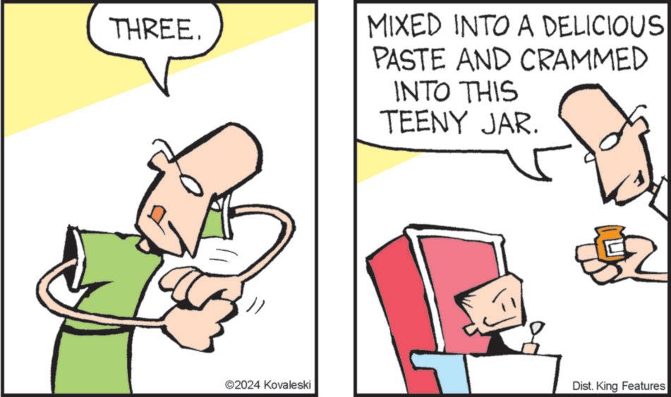 Parallel OCR: THREE. MIXED INTO A DELICIOUS PASTE AND CRAMMED INTO THIS TEENY JAR. ©2024 Kovaleski Dist. King Features THREE . MIXED INTO A DELICIOUS PASTE AND CRAMMED INTO THIS TEENY JAR . © 2024 Kovaleski Dist . King Features