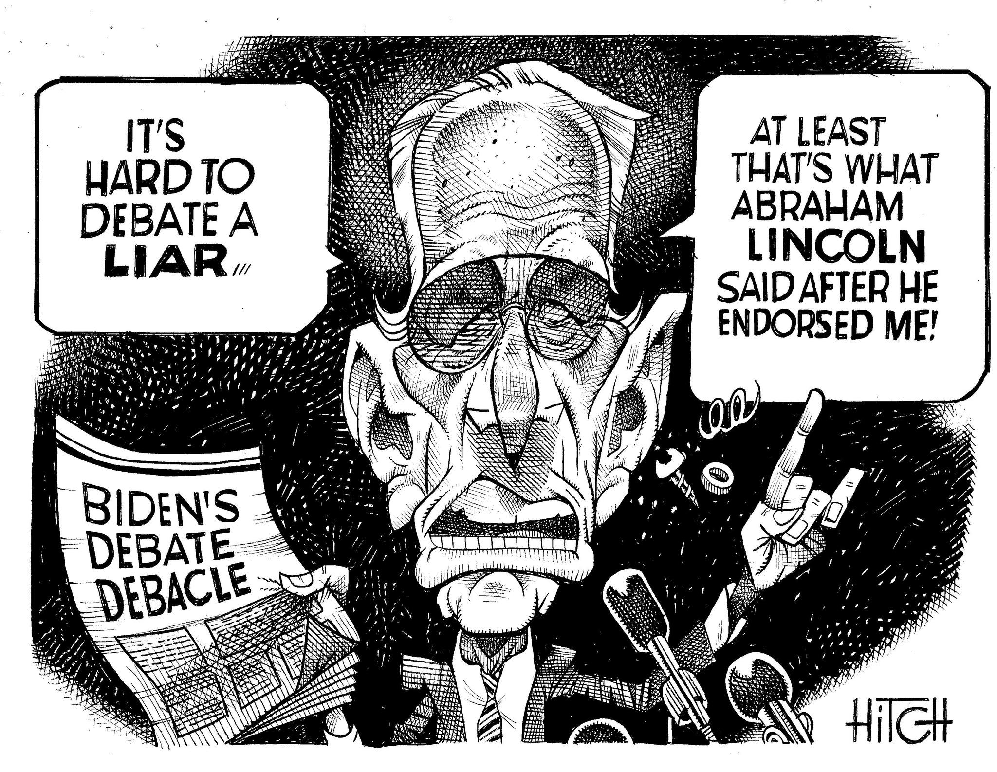 Illustration OCR: IT'S HARD TO DEBATE A LIAR. ill AT LEAST THAT'S WHAT ABRAHAM LINCOLN SAID AFTER HE ENDORSED ME! BIDEN'S DEBATE DEBACLE HITCH IT'S HARD TO DEBATE A LIAR . ill AT LEAST THAT'S WHAT ABRAHAM LINCOLN SAID AFTER HE ENDORSED ME ! BIDEN'S DEBATE DEBACLE HITCH