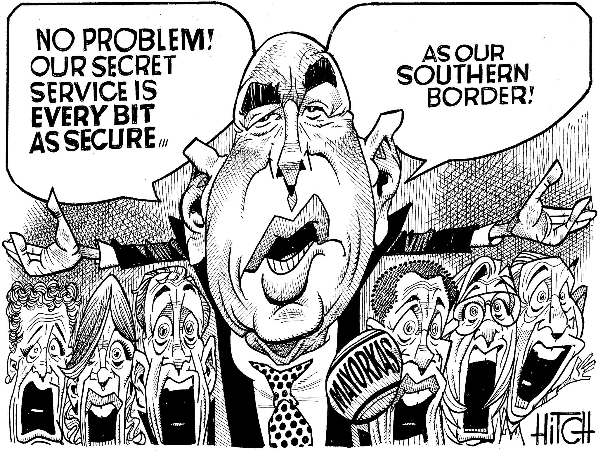 Style OCR: NO PROBLEM! OUR SECRET SERVICE IS EVERY BIT AS SECURE.Il AS OUR SOUTHERN BORDER! MAYORKAS HITCH NO PROBLEM ! OUR SECRET SERVICE IS EVERY BIT AS SECURE.Il AS OUR SOUTHERN BORDER ! MAYORKAS HITCH