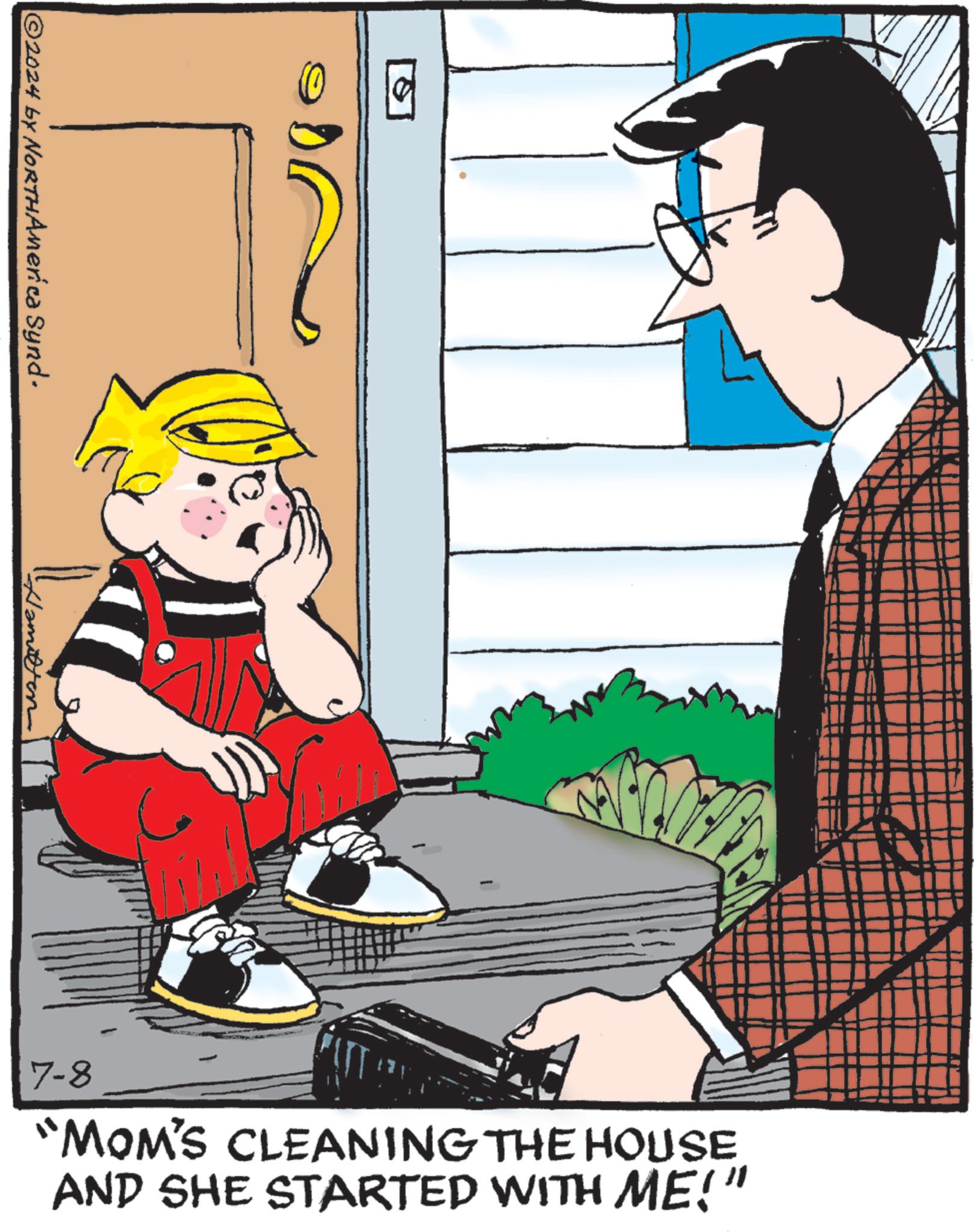 Font OCR: ©2024 by NORThAmerica Synd. Hamilton 7-8 "MOM'S CLEANING THE HOUSE AND SHE STARTED WITH ME!" © 2024 by NORThAmerica Synd . Hamilton 7-8 " MOM'S CLEANING THE HOUSE AND SHE STARTED WITH ME ! "
