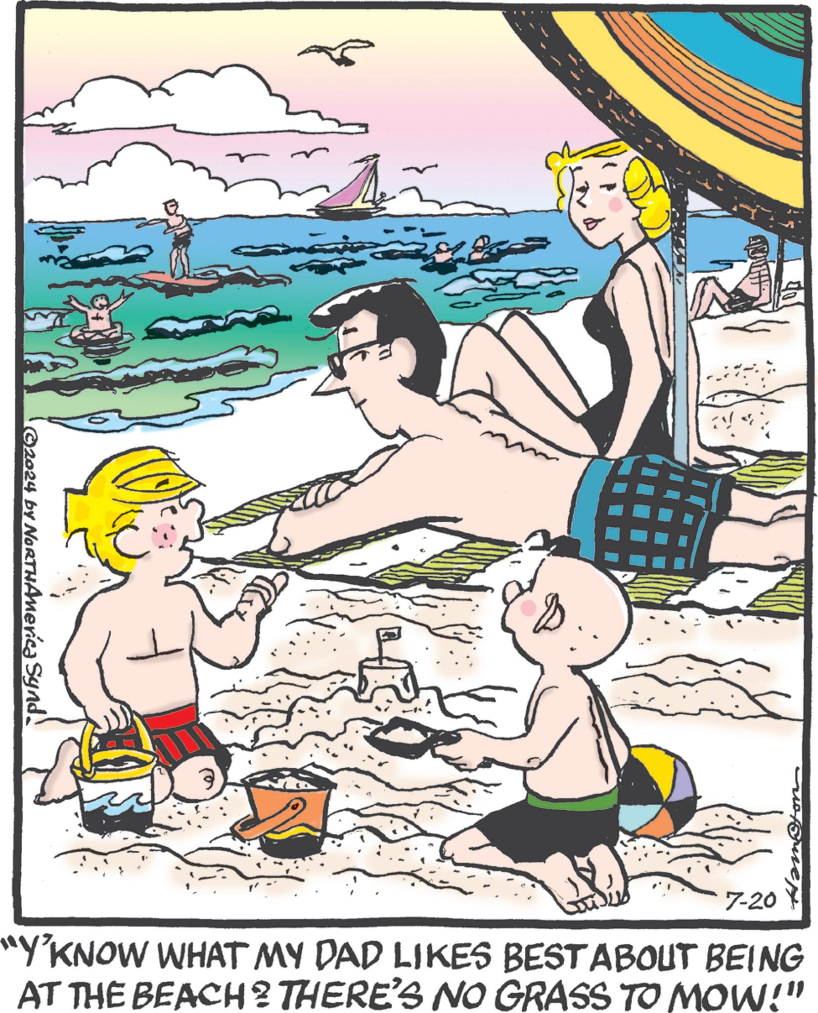Swimming pool OCR: ©2024 by NORTHAmerica Synd 7-20 You "Y'KNOW WHAT MY DAD LIKES BEST ABOUT BEING AT THE BEACH? THERE'S NO GRASS TO MOW!" © 2024 by NORTHAmerica Synd 7-20 You " Y'KNOW WHAT MY DAD LIKES BEST ABOUT BEING AT THE BEACH ? THERE'S NO GRASS TO MOW ! "