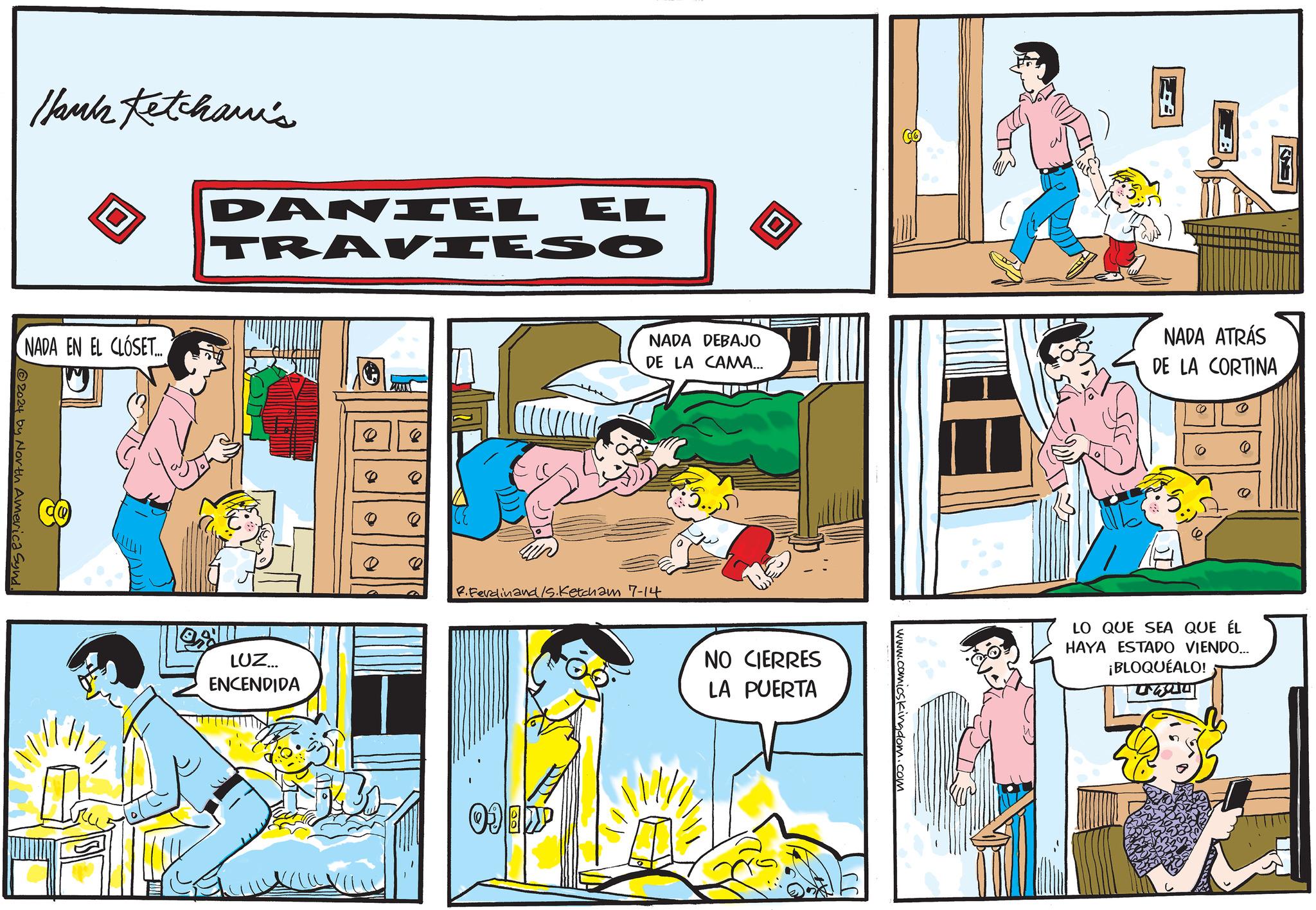 Font OCR: Hauk Ketchami's DANIEL EL TRAVIESO NADA EN EL CLOSET... 2024 by North America Synd. LUZ... ENCENDIDA 0 NADA DEBAJO DE LA CAMA... NADA ATRÁS DE LA CORTINA B.Ferdinand /S.Ketcham 7-14 09 B NO CIERRES LA PUERTA www.comicskingdom.com LO QUE SEA QUE ÉL HAYA ESTADO VIENDO... ¡BLOQUÉALO! ??? Hauk Ketchami's DANIEL EL TRAVIESO NADA EN EL CLOSET ... 2024 by North America Synd . LUZ ... ENCENDIDA 0 NADA DEBAJO DE LA CAMA ... NADA ATRÁS DE LA CORTINA B.Ferdinand /S.Ketcham 7-14 09 B NO CIERRES LA PUERTA www.comicskingdom.com LO QUE SEA QUE ÉL HAYA ESTADO VIENDO ... ¡ BLOQUÉALO ! ???