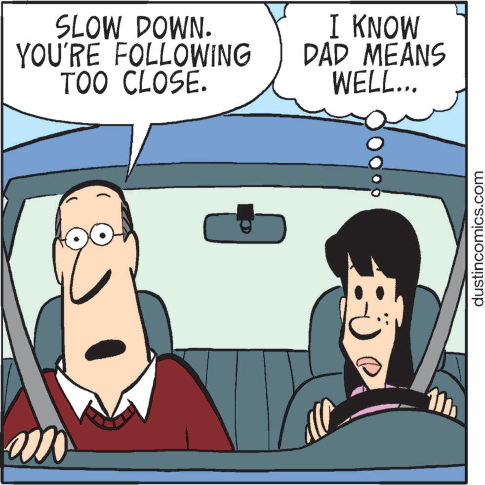 Interaction OCR: SLOW DOWN. YOU'RE FOLLOWING TOO CLOSE. I KNOW DAD MEANS WELL... dustincomics.com SLOW DOWN . YOU'RE FOLLOWING TOO CLOSE . I KNOW DAD MEANS WELL ... dustincomics.com