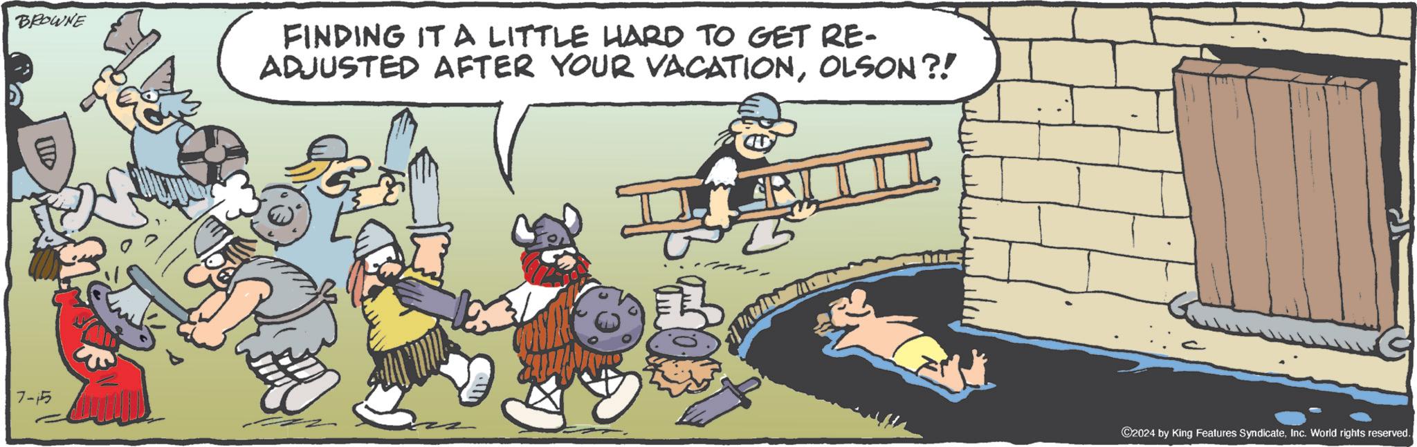 Humour OCR: BROWNE ID 7-15 FINDING IT A LITTLE HARD TO GET RE- ADJUSTED AFTER YOUR VACATIONOLSON?! ©2024 by King Features SyndicateInc. World rights reserved. BROWNE ID 7-15 FINDING IT A LITTLE HARD TO GET RE- ADJUSTED AFTER YOUR VACATIONOLSON ?! © 2024 by King Features SyndicateInc. World rights reserved .
