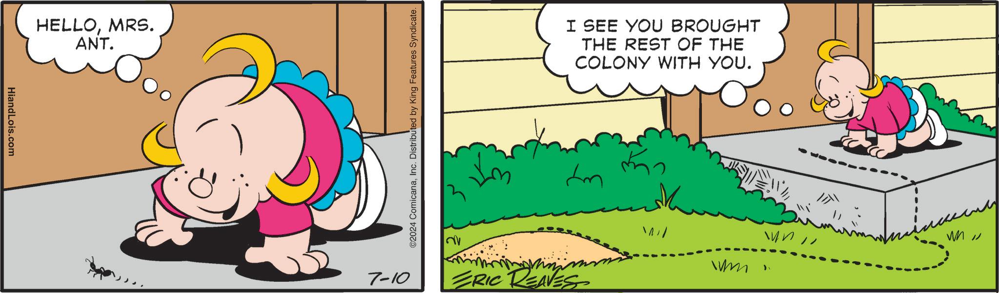 Landscape OCR: HiandLois.com HELLOMRS. ANT. ©2024 ComicanaInc. Distributed by King Features Syndicate. I SEE YOU BROUGHT THE REST OF THE COLONY WITH YOU. fm wn / wun Mini Minim m 7-10 ERIC REAVES HiandLois.com HELLOMRS . ANT . © 2024 ComicanaInc. Distributed by King Features Syndicate . I SEE YOU BROUGHT THE REST OF THE COLONY WITH YOU . fm wn / wun Mini Minim m 7-10 ERIC REAVES