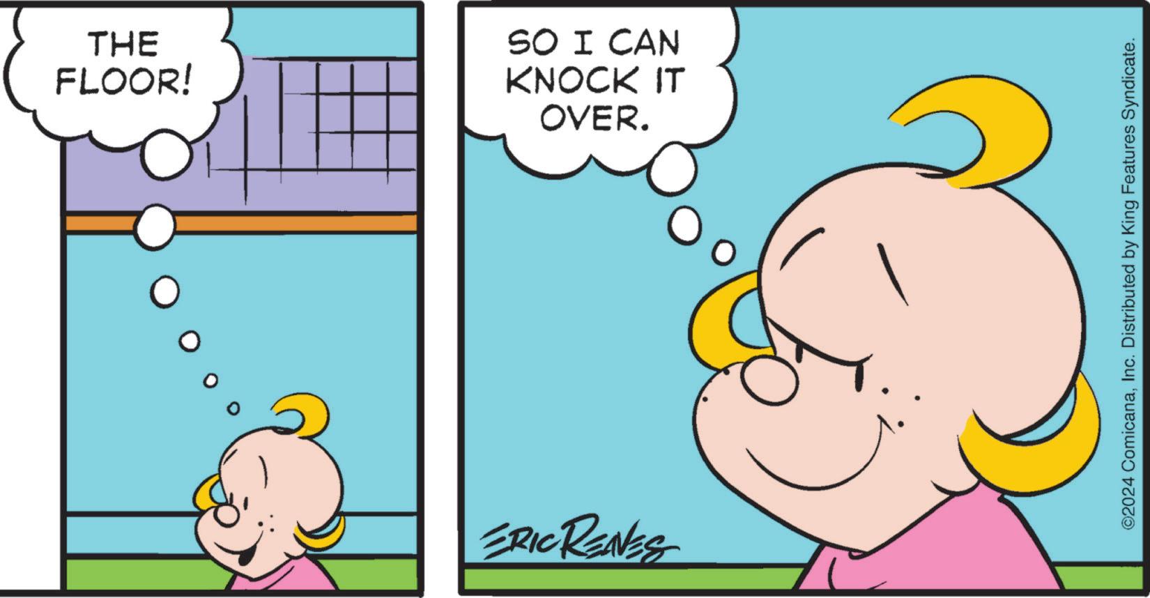 Sharing OCR: THE FLOOR! SO I CAN KNOCK IT OVER. ERIC REAVES ©2024 ComicanaInc. Distributed by King Features Syndicate. THE FLOOR ! SO I CAN KNOCK IT OVER . ERIC REAVES © 2024 ComicanaInc. Distributed by King Features Syndicate .