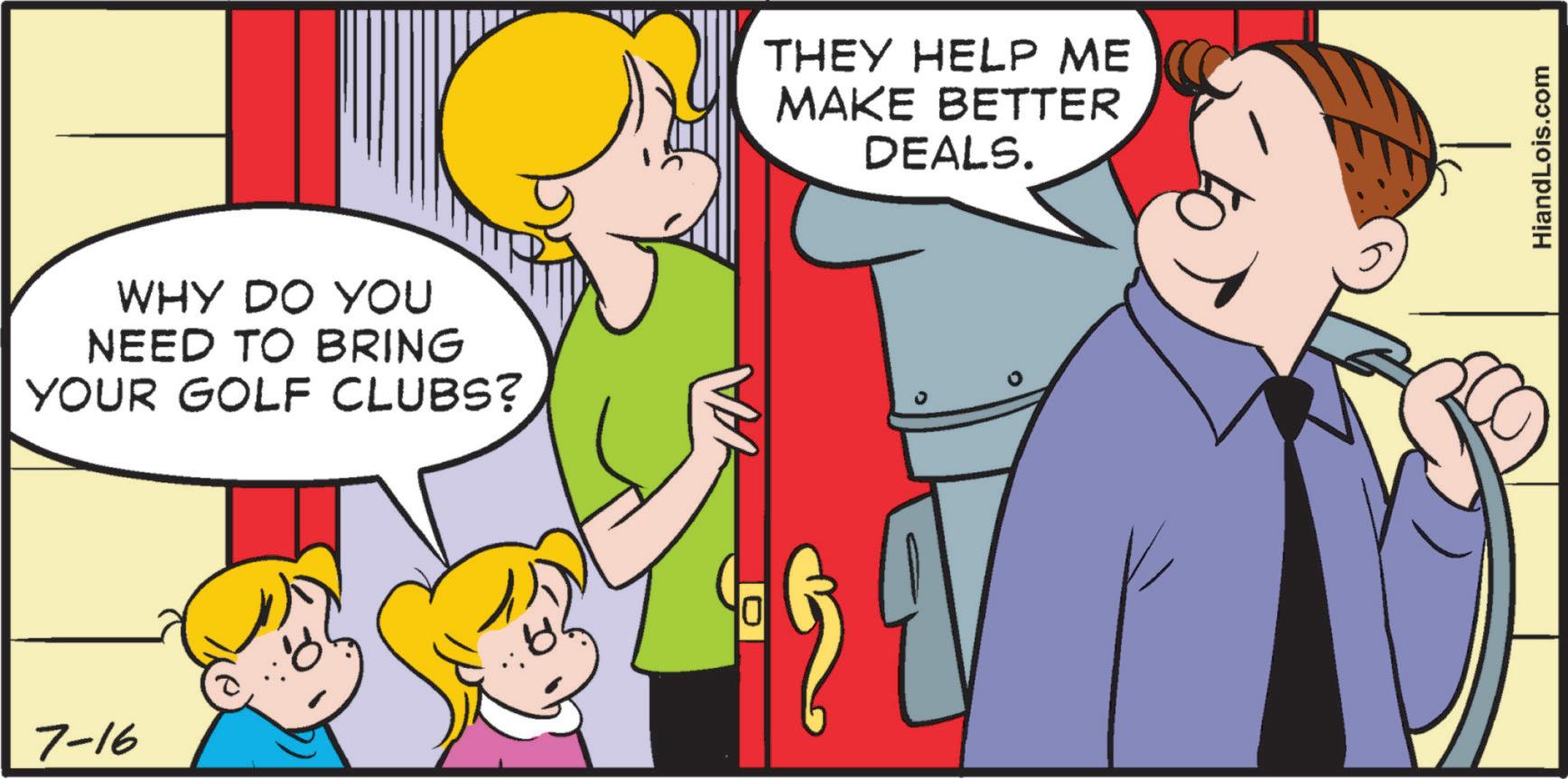 Interaction OCR: 7-16 WHY DO YOU NEED TO BRING YOUR GOLF CLUBS? THEY HELP ME MAKE BETTER DEALS. HiandLois.com 7-16 WHY DO YOU NEED TO BRING YOUR GOLF CLUBS ? THEY HELP ME MAKE BETTER DEALS . HiandLois.com