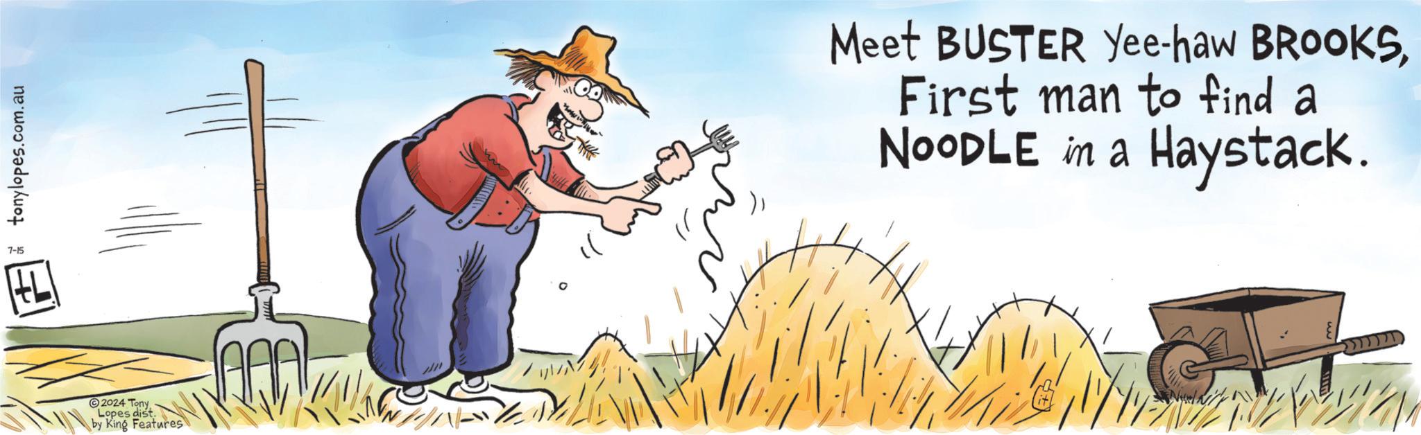 Sharing OCR: tonylopes.com.au 2024 TonyLopes dist. by King Features Meet BUSTER Yee-haw BROOKSFirst man to find a NOODLE in a Haystack. tonylopes.com.au 2024 TonyLopes dist . by King Features Meet BUSTER Yee - haw BROOKSFirst man to find a NOODLE in a Haystack .