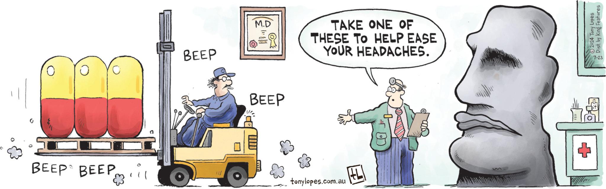 Art OCR: BEEP BEEP mil BEEP 20% M.D TAKE ONE OF THESE TO HELP EASE YOUR HEADACHES. BEEP tonylopes.com.au ? 00002 2024 Tony Lopes Dist. by King Features 7-23 BEEP BEEP mil BEEP 20 % M.D TAKE ONE OF THESE TO HELP EASE YOUR HEADACHES . BEEP tonylopes.com.au ? 00002 2024 Tony Lopes Dist . by King Features 7-23