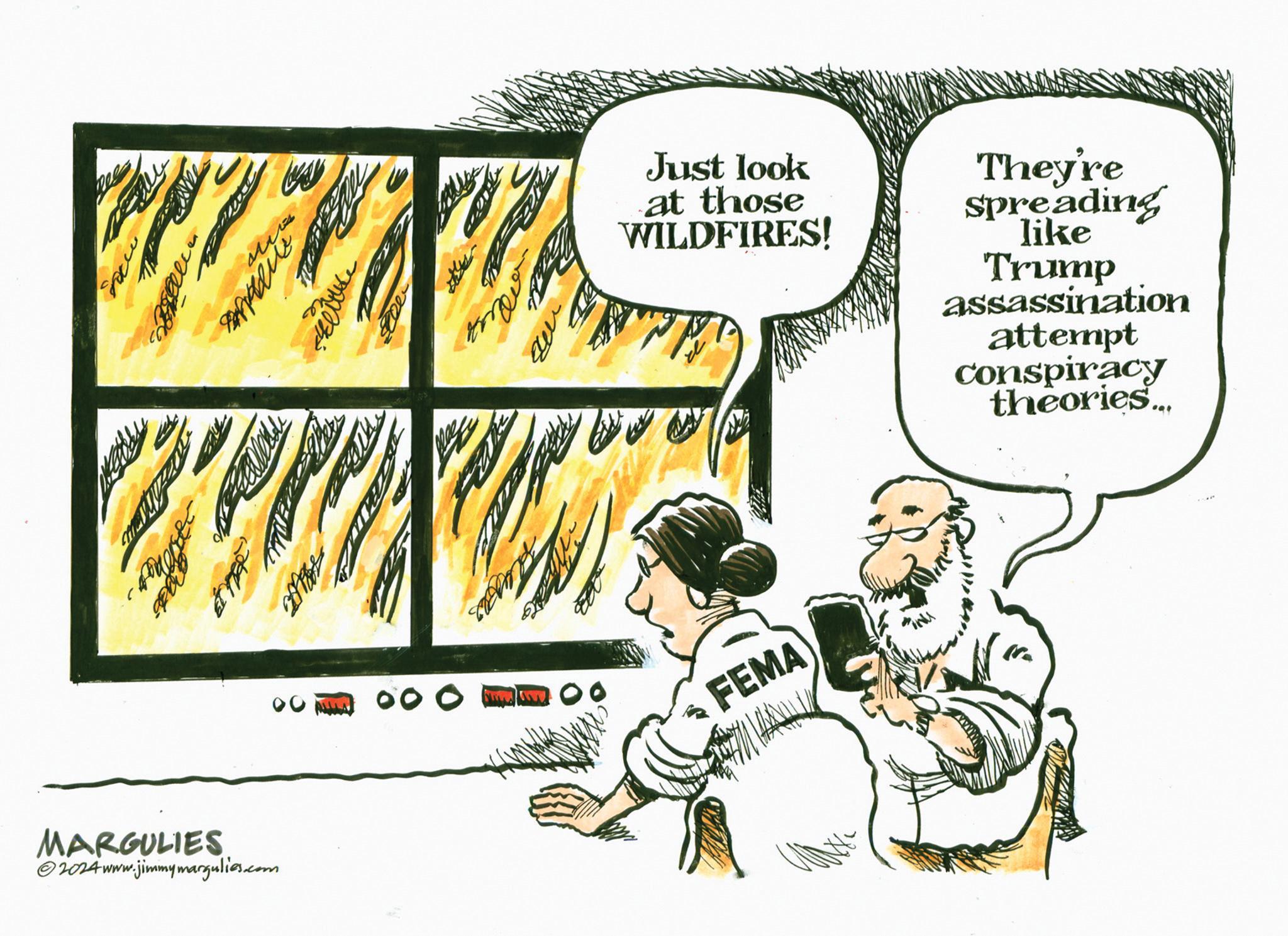 Fiction OCR: MARGULIES 2024 www.jimmymargulies.com ????? ?? 000 ?????? e Fluxes Just look at those WILDFIRES! They're Spreading like Trump assassination attempt conspiracy theories... FEMA MARGULIES 2024 www.jimmymargulies.com ????? ?? 000 ?????? e Fluxes Just look at those WILDFIRES ! They're Spreading like Trump assassination attempt conspiracy theories ... FEMA