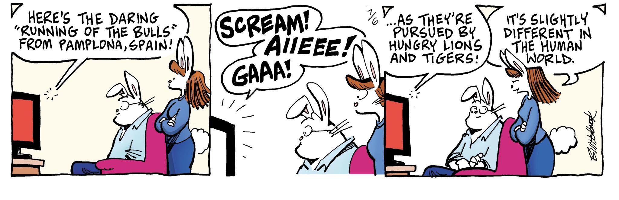 Font OCR: ? HERE'S THE DARING "RUNNING OF THE BULLS" FROM PAMPLONASPAIN! SCREAM! AllEEE! GAAA! nlv. ...AS THEY'RE PURSUED BY HUNGRY LIONS AND TIGERS! IT'S SLIGHTLY DIFFERENT IN THE HUMAN WORLD. ? HERE'S THE DARING " RUNNING OF THE BULLS " FROM PAMPLONASPAIN ! SCREAM ! AllEEE ! GAAA ! nlv . ... AS THEY'RE PURSUED BY HUNGRY LIONS AND TIGERS ! IT'S SLIGHTLY DIFFERENT IN THE HUMAN WORLD .