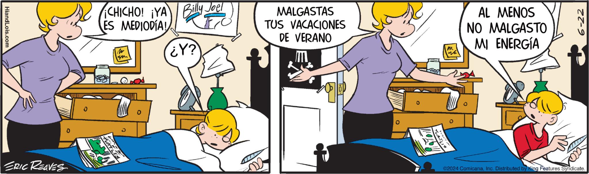 Fiction OCR: HiandLois.com ERIC REAVES Joel CHICHO! ¡YA Billy ES MEDIODÍA! ¿Y? RTLES MALGASTAS TUS VACACIONES DE VERANO m ????? AL MENOS NO MALGASTO MI ENERGÍA 0 6-22 2024 ComicanaInc. Distributed by King Features Syndicate. HiandLois.com ERIC REAVES Joel CHICHO ! ¡ YA Billy ES MEDIODÍA ! ¿ Y ? RTLES MALGASTAS TUS VACACIONES DE VERANO m ????? AL MENOS NO MALGASTO MI ENERGÍA 0 6-22 2024 ComicanaInc. Distributed by King Features Syndicate .