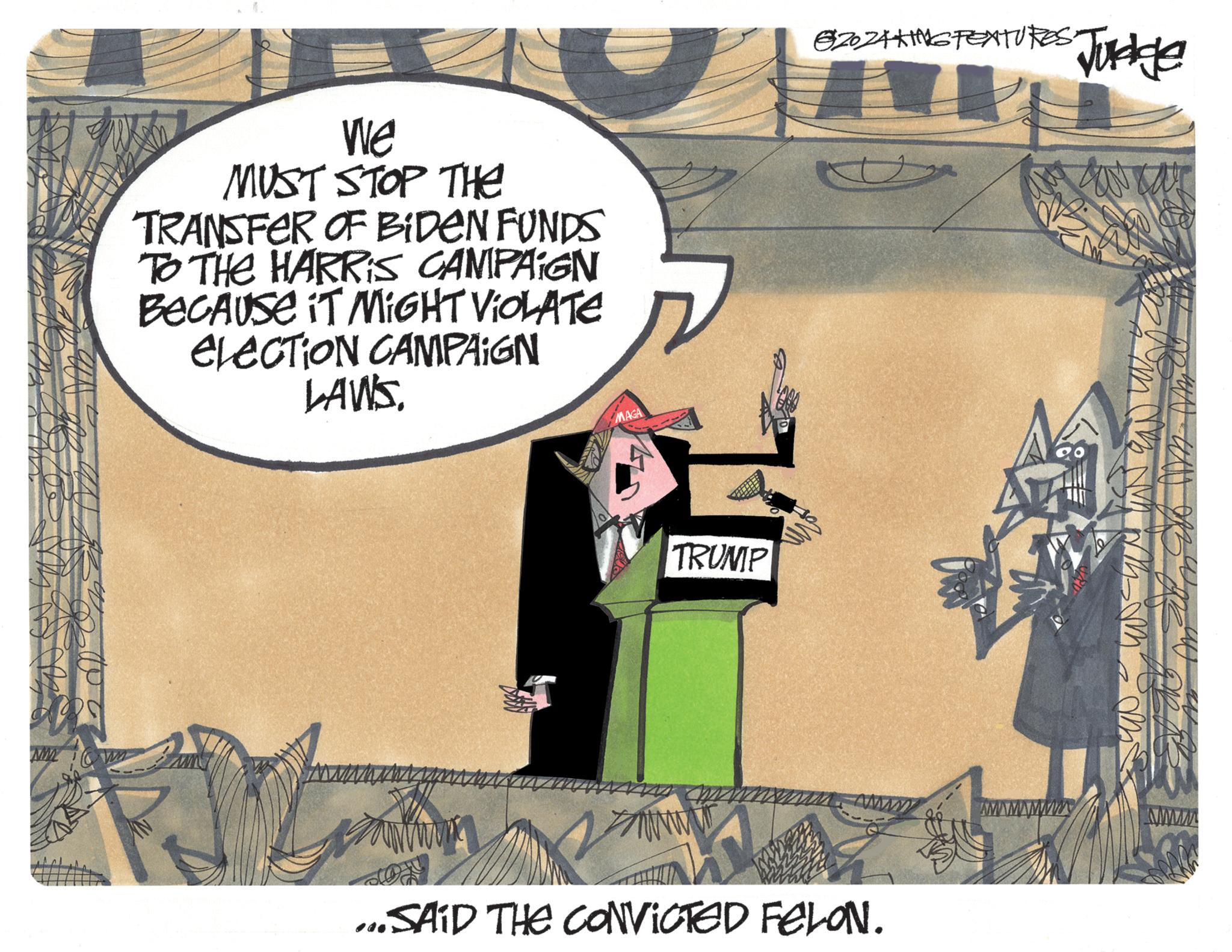 Fiction OCR: M We MUST STOP THE TRANSFER OF BIDEN FUNDS TO THE HARRIS CAMPAIGN BECAUSE IT MIGHT VIOLATE ELECTION CAMPAIGN LAWSMAGA TRUMP 82021KING FEATURES Judge SAID THE CONVICTED FELON. AMAMAM www M We MUST STOP THE TRANSFER OF BIDEN FUNDS TO THE HARRIS CAMPAIGN BECAUSE IT MIGHT VIOLATE ELECTION CAMPAIGN LAWSMAGA TRUMP 82021KING FEATURES Judge SAID THE CONVICTED FELON . AMAMAM www