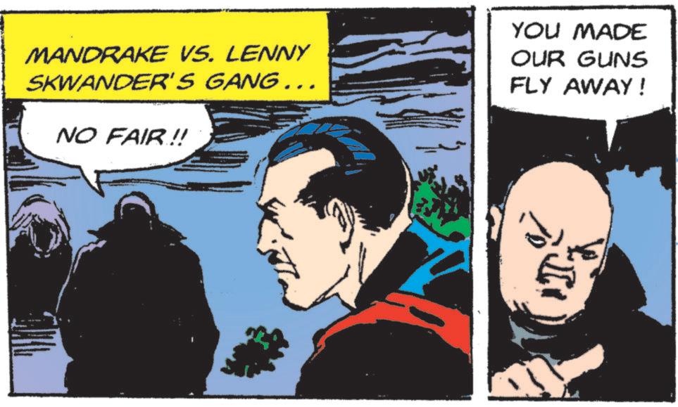 Sharing OCR: MANDRAKE VS. LENNY SKWANDER'S GANG... NO FAIR!! YOU MADE OUR GUNS FLY AWAY! MANDRAKE VS. LENNY SKWANDER'S GANG ... NO FAIR !! YOU MADE OUR GUNS FLY AWAY !