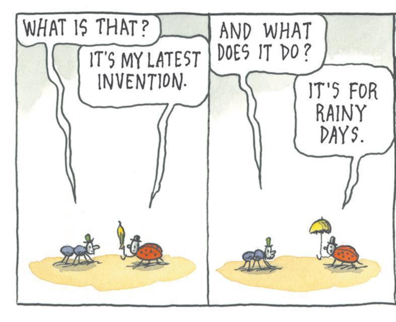 Illustration OCR: WHAT IS THAT? IT'S MY LATEST INVENTION. AND WHAT DOES IT DO? IT'S FOR RAINY DAYS. WHAT IS THAT ? IT'S MY LATEST INVENTION . AND WHAT DOES IT DO ? IT'S FOR RAINY DAYS .