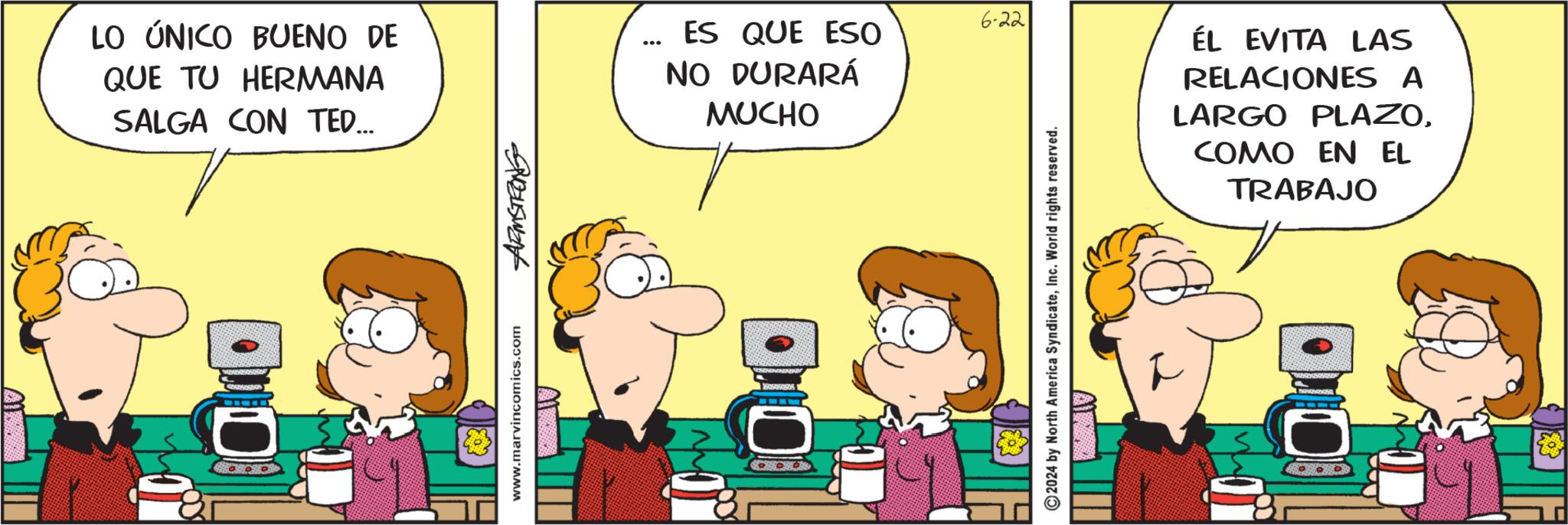 Line OCR: LO ÚNICO BUENO DE QUE TU HERMANA SALGA CON TED... ... www.marvincomics.com 9845wat 6.22 ES QUE ESO NO DURARÁ MUCHO 2024 by North America SyndicateInc. World rights reserved. ÉL EVITA LAS RELACIONES A LARGO PLAZOCOMO EN EL TRABAJO LO ÚNICO BUENO DE QUE TU HERMANA SALGA CON TED ... ... www.marvincomics.com 9845wat 6.22 ES QUE ESO NO DURARÁ MUCHO 2024 by North America SyndicateInc. World rights reserved . ÉL EVITA LAS RELACIONES A LARGO PLAZOCOMO EN EL TRABAJO