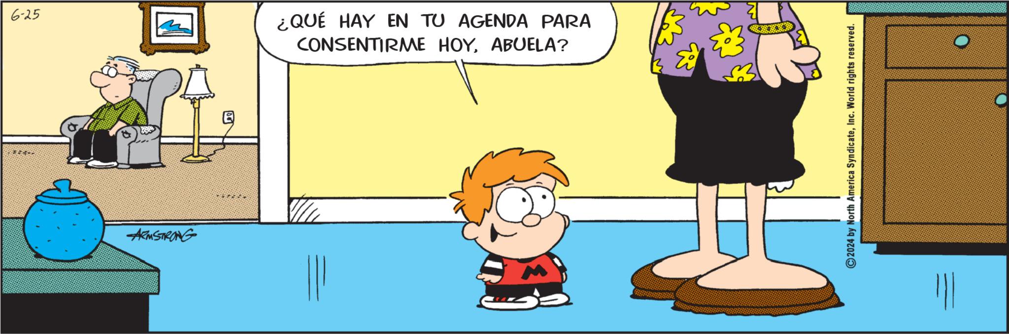 Font OCR: 6-25 ARMSTRONG ¿QUÉ HAY EN TU AGENDA PARA CONSENTIRME HOYABUELA? 2024 by North America SyndicateInc. World rights reserved. 6-25 ARMSTRONG ¿ QUÉ HAY EN TU AGENDA PARA CONSENTIRME HOYABUELA ? 2024 by North America SyndicateInc. World rights reserved .