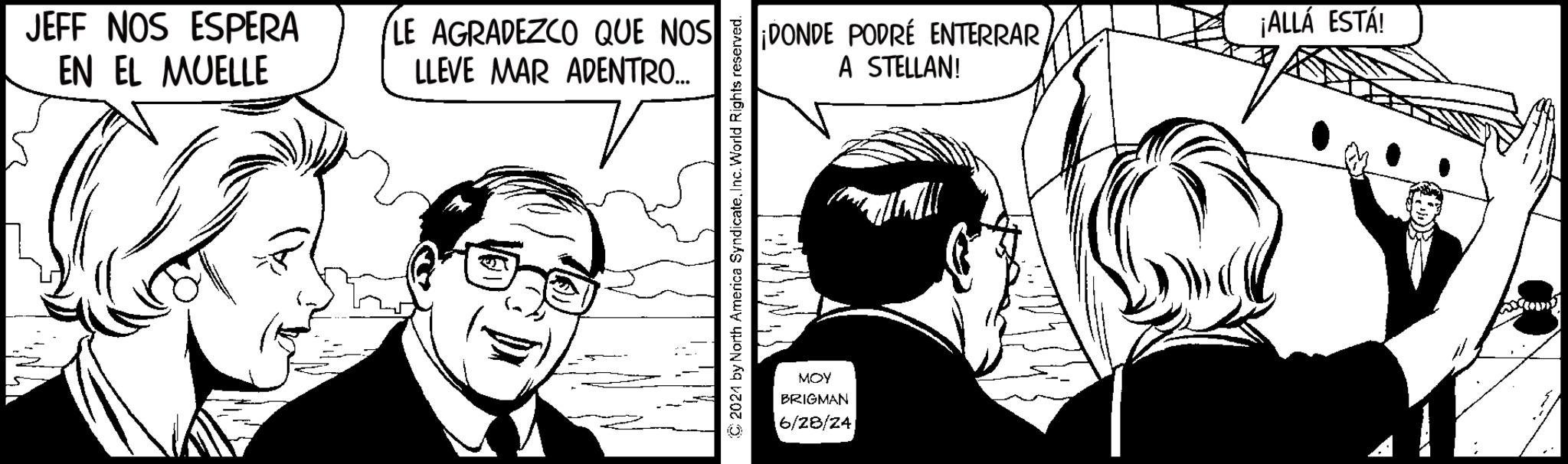 Line OCR: JEFF NOS ESPERA EN EL MUELLE LE AGRADEZCO QUE NOS LLEVE MAR ADENTRO... © 20214 by North America SyndicateInc. World Rights reserved. ¡DONDE PODRÉ ENTERRAR A STELLAN! MOY BRIGMAN 6/28/24 ¡ALLÁ ESTÁ! JEFF NOS ESPERA EN EL MUELLE LE AGRADEZCO QUE NOS LLEVE MAR ADENTRO ... © 20214 by North America SyndicateInc. World Rights reserved . ¡ DONDE PODRÉ ENTERRAR A STELLAN ! MOY BRIGMAN 6/28/24 ¡ ALLÁ ESTÁ !