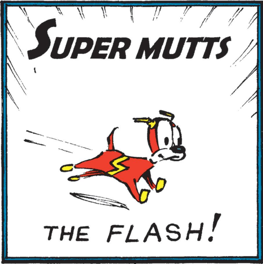 Advertising OCR: SUPER MUTTS THE FLASH! SUPER MUTTS THE FLASH !