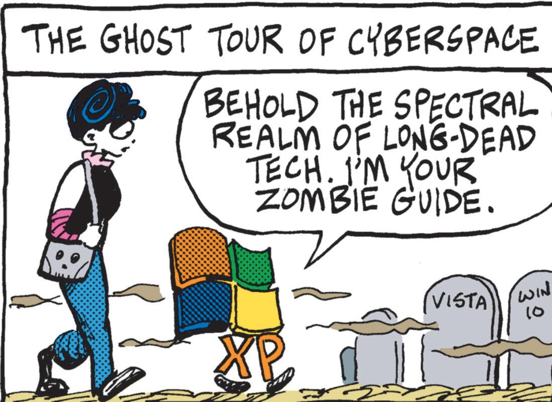 Rectangle OCR: THE GHOST TOUR OF CYBERSPACE BEHOLD THE SPECTRAL REALM OF LONG-DEAD TECH. I'M YOUR ZOMBIE GUIDE. XP VISTA = WIN 10 THE GHOST TOUR OF CYBERSPACE BEHOLD THE SPECTRAL REALM OF LONG - DEAD TECH . I'M YOUR ZOMBIE GUIDE . XP VISTA = WIN 10