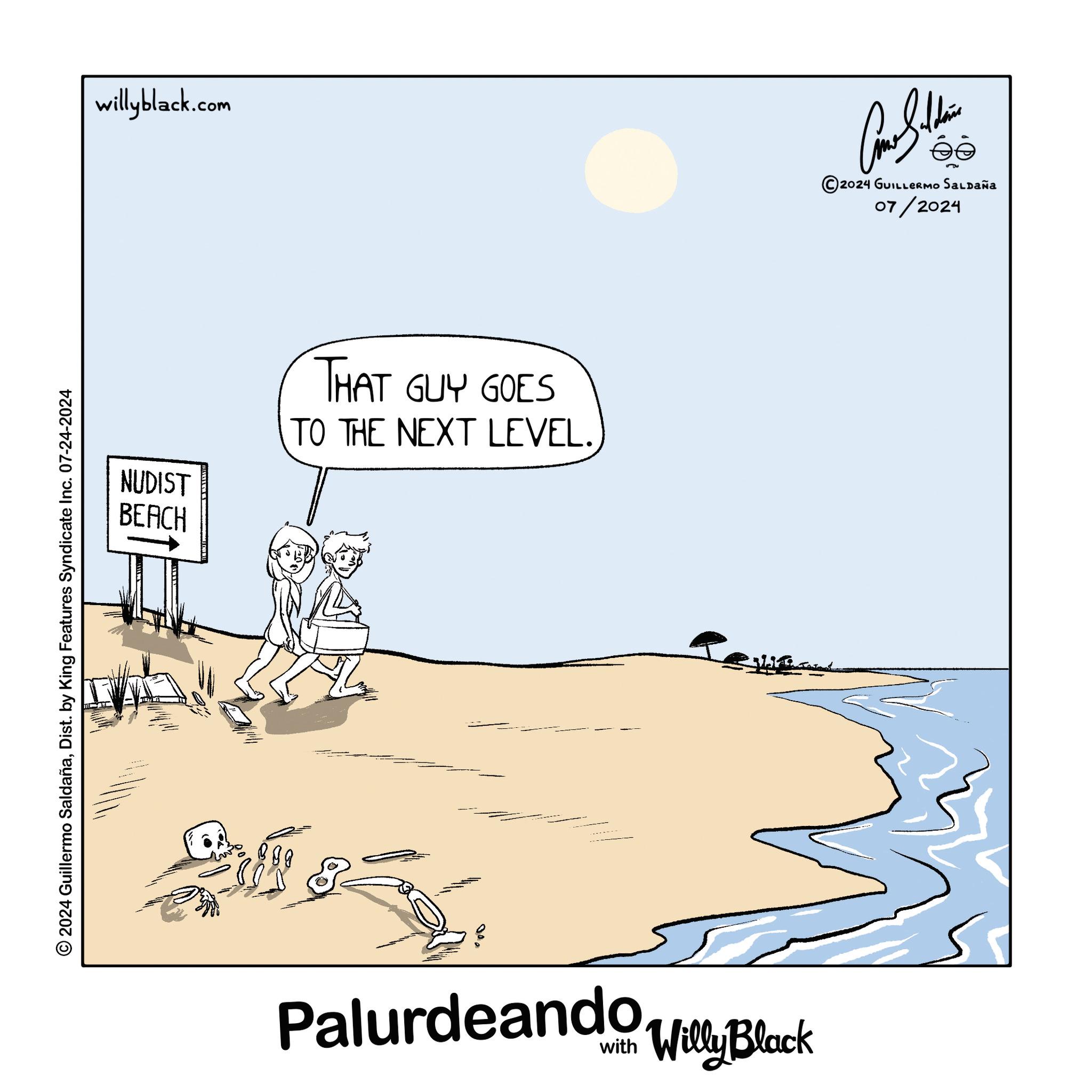 Illustration OCR: 2024 Guillermo SaldañaDist. by King Features Syndicate Inc. 07-24-2024 willyblack.com NUDIST THAT GUY GOES TO THE NEXT LEVEL. BEACH Palurdeando Willy Black Cam Suthe ©2024 GUILLERMO SALDAÑA 07/2024 2024 Guillermo SaldañaDist . by King Features Syndicate Inc. 07-24-2024 willyblack.com NUDIST THAT GUY GOES TO THE NEXT LEVEL . BEACH Palurdeando Willy Black Cam Suthe © 2024 GUILLERMO SALDAÑA 07/2024