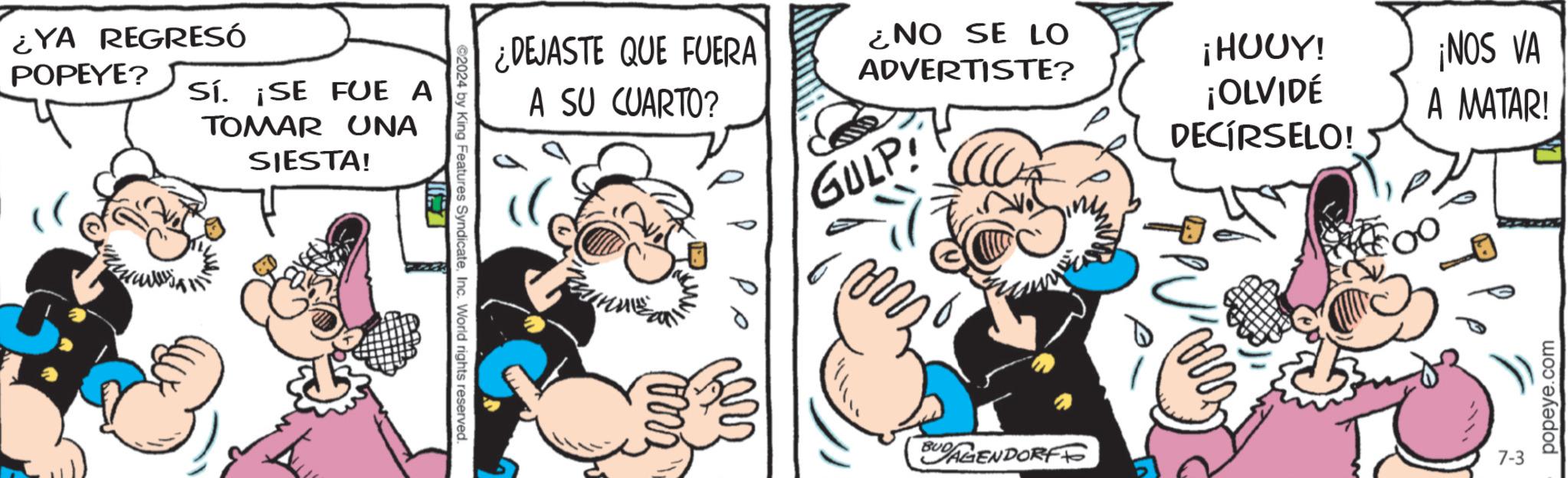 Sharing OCR: ¿YA REGRESÓ POPEYE? Sí. ¡SE FUE A TOMAR UNA SIESTA! ¿NO SE LO ADVERTISTE? ¡HOOY! ¡NOS VA ¡OLVIDÉ DECÍRSELO! A MATAR! ¿DEJASTE QUE FUERA A SU CUARTO? GULP! ©2024 by King Features SyndicateInc. World rights reserved. ?? BUDAGENDORFF 7-3 popeye.com ¿ YA REGRESÓ POPEYE ? Sí . ¡ SE FUE A TOMAR UNA SIESTA ! ¿ NO SE LO ADVERTISTE ? ¡ HOOY ! ¡ NOS VA ¡ OLVIDÉ DECÍRSELO ! A MATAR ! ¿ DEJASTE QUE FUERA A SU CUARTO ? GULP ! © 2024 by King Features SyndicateInc. World rights reserved . ?? BUDAGENDORFF 7-3 popeye.com