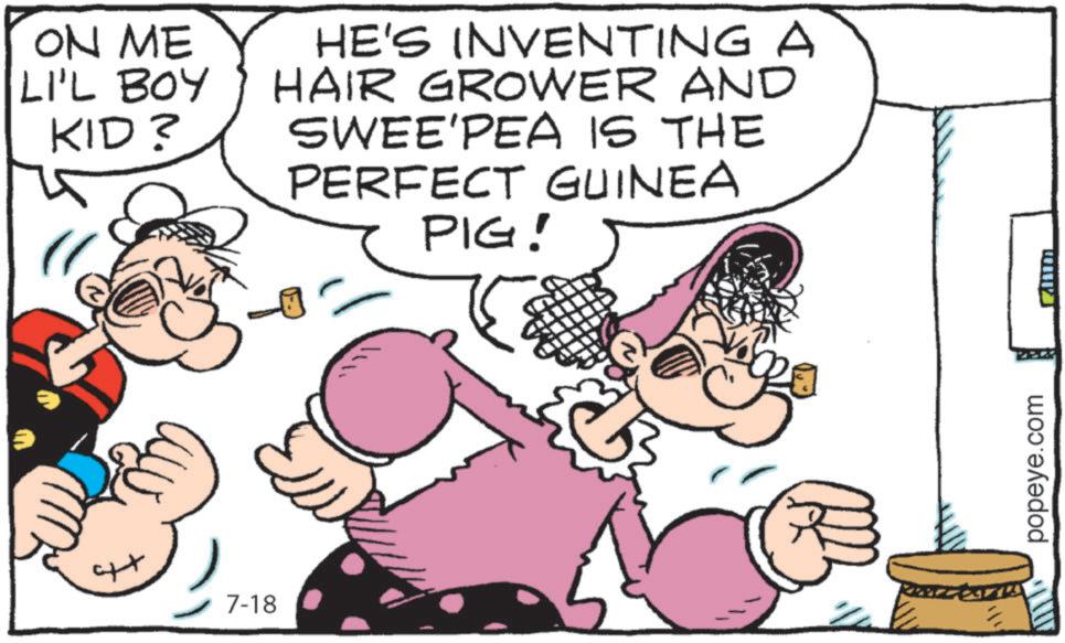 Font OCR: ON ME LI'L BOY KID? " 7-18 HE'S INVENTING A HAIR GROWER AND SWEE'PEA IS THE PERFECT GUINEA PIG! popeye.com anm ON ME LI'L BOY KID ? " 7-18 HE'S INVENTING A HAIR GROWER AND SWEE'PEA IS THE PERFECT GUINEA PIG ! popeye.com anm