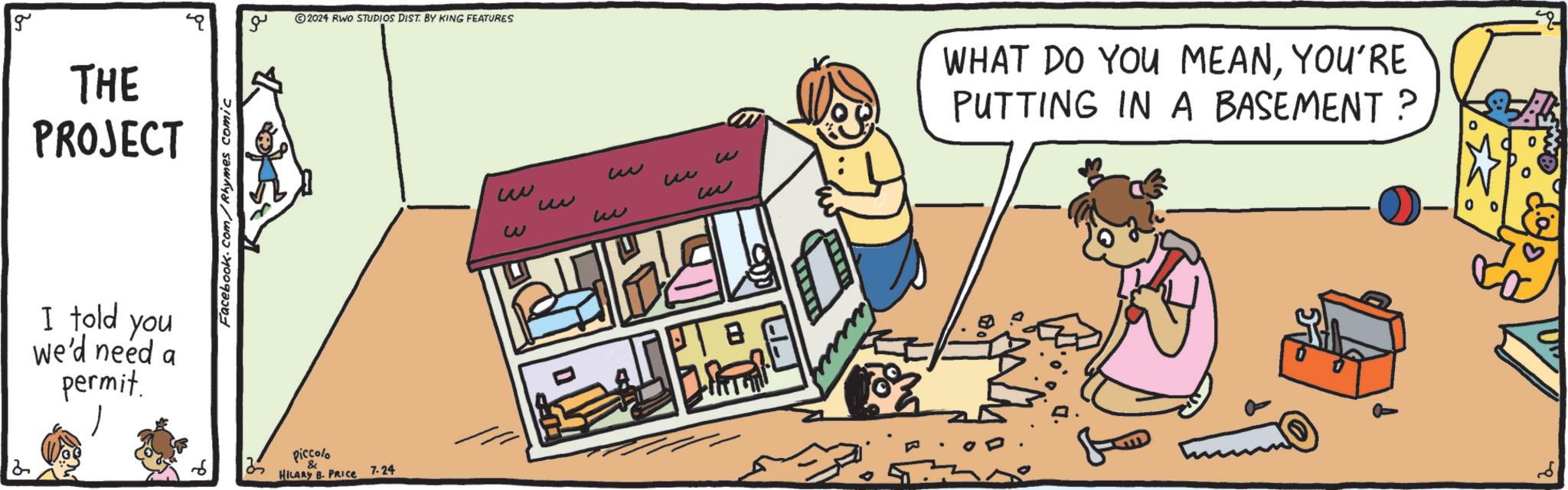 Humour OCR: g THE PROJECT I told you we'd need a permit. Facebook.com/Rhymes comic ?? Piccolo & HILARY B. PRICE 2024 RWO STUDIOS DIST. BY KING FEATURES 7.24 ww w w ww w ? w w WHAT DO YOU MEANYOU'RE PUTTING IN A BASEMENT ? O 0 g THE PROJECT I told you we'd need a permit . Facebook.com/Rhymes comic ?? Piccolo & HILARY B. PRICE 2024 RWO STUDIOS DIST . BY KING FEATURES 7.24 ww w w ww w ? w w WHAT DO YOU MEANYOU'RE PUTTING IN A BASEMENT ? O 0
