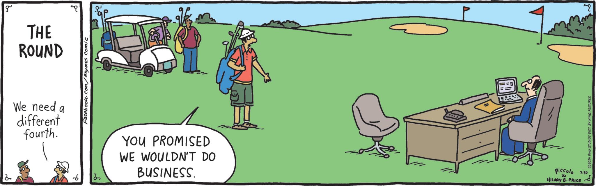 Grassland OCR: 2 g THE ROUND We need a different fourth. Facebook.com/Rhymes comic 20 13 YOU PROMISED WE WOULDN'T DO BUSINESS. Piccolo 7.30 HILARY B.PRICE 2024 RWO STUDIOS DIST. BY KING FEATURES 2 2 g THE ROUND We need a different fourth . Facebook.com/Rhymes comic 20 13 YOU PROMISED WE WOULDN'T DO BUSINESS . Piccolo 7.30 HILARY B.PRICE 2024 RWO STUDIOS DIST . BY KING FEATURES 2