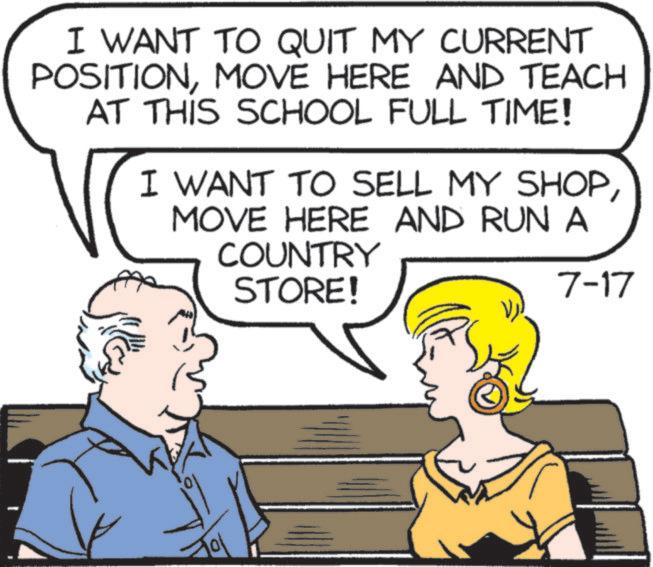 Mammal OCR: I WANT TO QUIT MY CURRENT POSITIONMOVE HERE AND TEACH AT THIS SCHOOL FULL TIME! I WANT TO SELL MY SHOPMOVE HERE AND RUN A COUNTRY STORE! 7-17 I WANT TO QUIT MY CURRENT POSITIONMOVE HERE AND TEACH AT THIS SCHOOL FULL TIME ! I WANT TO SELL MY SHOPMOVE HERE AND RUN A COUNTRY STORE ! 7-17