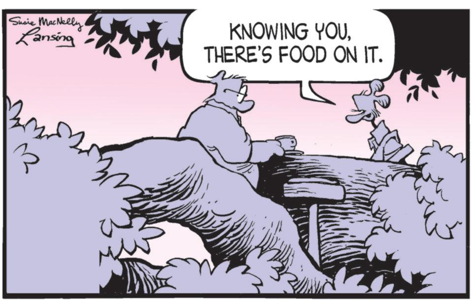 Humour OCR: ? Susie MacNelly Lansing KNOWING YOUTHERE'S FOOD ON IT. ? Susie MacNelly Lansing KNOWING YOUTHERE'S FOOD ON IT .