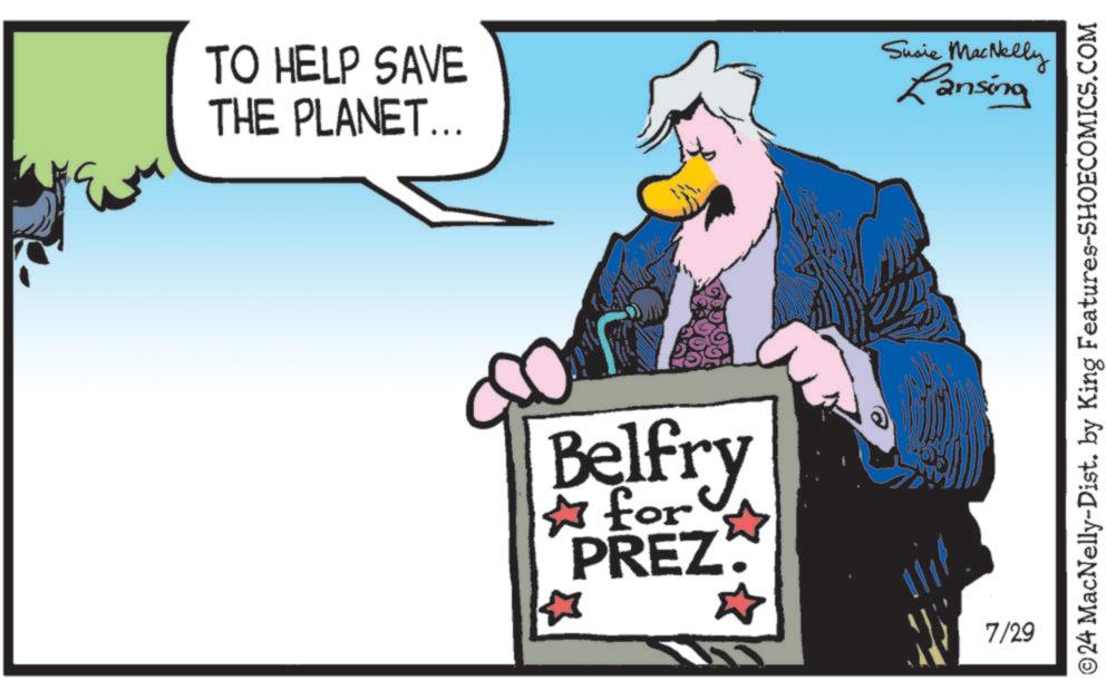 Fictional character OCR: TO HELP SAVE THE PLANET... Susie MacNelly Lansing © 24 MacNelly-Dist. by King Features-SHOECOMICS.COM Belfry for PREZ. 7/29 TO HELP SAVE THE PLANET ... Susie MacNelly Lansing © 24 MacNelly - Dist . by King Features-SHOECOMICS.COM Belfry for PREZ . 7/29