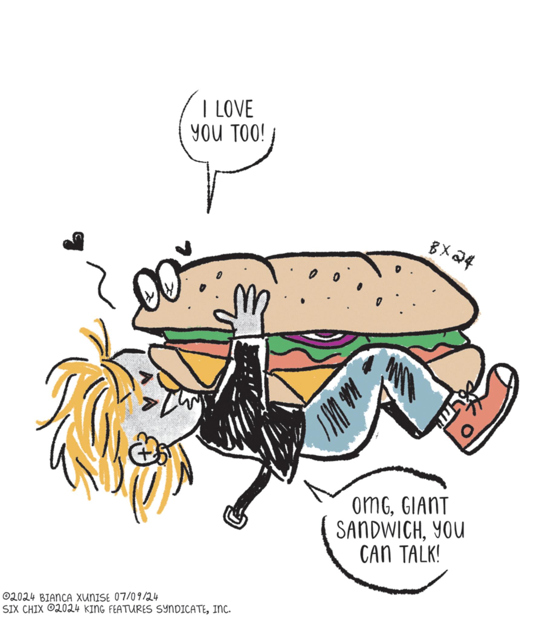 Illustration OCR: I LOVE YOU TOO! 02024 BIANCA XUNISE 07/09/24 SIX CHIX 2024 KING FEATURES SYNDICATEINC. BX24 OMGGIANT SANDWICHYOU CAN TALK! I LOVE YOU TOO ! 02024 BIANCA XUNISE 07/09/24 SIX CHIX 2024 KING FEATURES SYNDICATEINC . BX24 OMGGIANT SANDWICHYOU CAN TALK !
