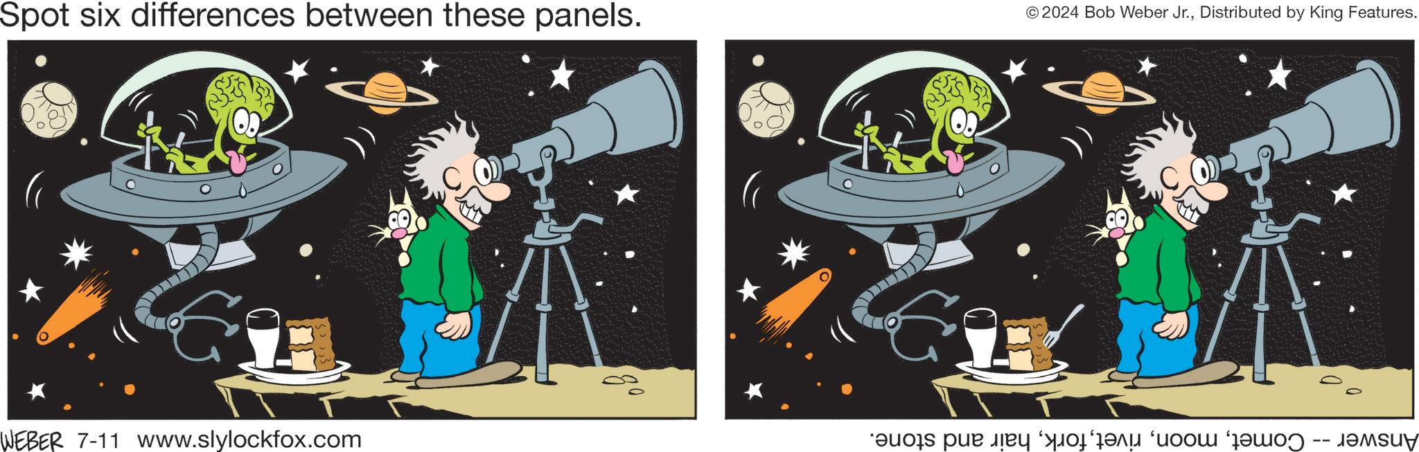 Graphic design OCR: Spot six differences between these panels. © 2024 Bob Weber Jr.Distributed by King Features. D WEBER 7-11 www.slylockfox.com ???? ??? "??? ??? "???? ‘??? -- ?????? Spot six differences between these panels . © 2024 Bob Weber Jr.Distributed by King Features . D WEBER 7-11 www.slylockfox.com ???? ??? " ??? ??? " ???? ‘ ??? -- ??????