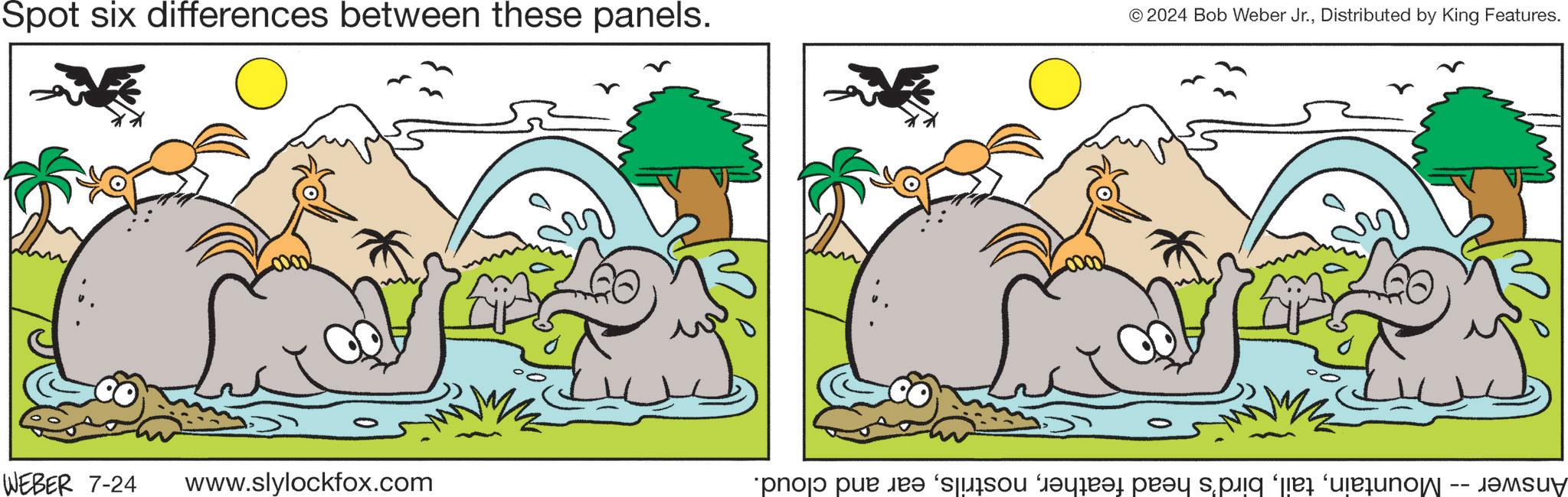 Happy OCR: Spot six differences between these panels. © 2024 Bob Weber Jr.Distributed by King Features. WEBER 7-24 www.slylockfox.com Answer -- Mountainear and cloud. Spot six differences between these panels . © 2024 Bob Weber Jr.Distributed by King Features . WEBER 7-24 www.slylockfox.com Answer -- Mountainbird's head featherear and cloud .