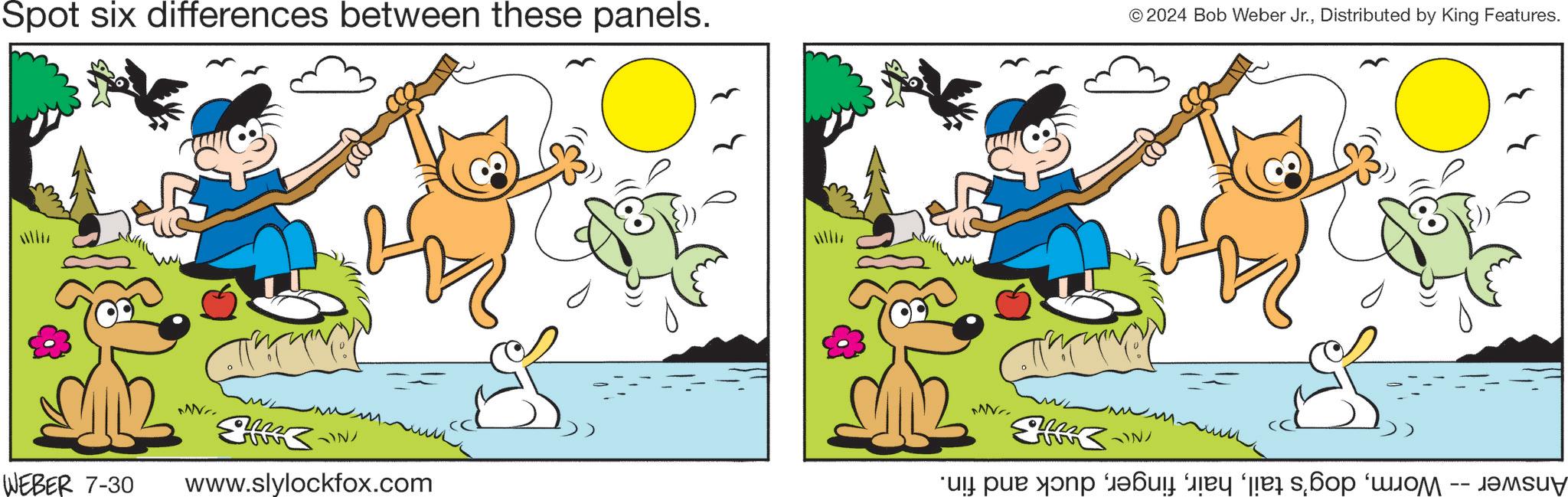 Art OCR: Spot six differences between these panels. © 2024 Bob Weber Jr.Distributed by King Features. WEBER 7-30 MW ???? www.slylockfox.com MW Answer -- Wormduck and fin. Spot six differences between these panels . © 2024 Bob Weber Jr.Distributed by King Features . WEBER 7-30 MW ???? www.slylockfox.com MW Answer -- Wormdog's tailduck and fin .