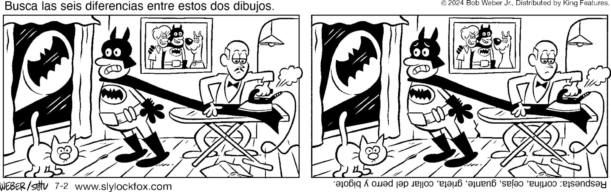 Sharing OCR: Busca las seis diferencias entre estos dos dibujos. 2024 Bob Weber Jr.Distributed by King Features. 235 235 WEBER/settu 7-2 www.slylockfox.com ends?y Busca las seis diferencias entre estos dos dibujos . 2024 Bob Weber Jr.Distributed by King Features . 235 235 WEBER / settu 7-2 www.slylockfox.com ends?y