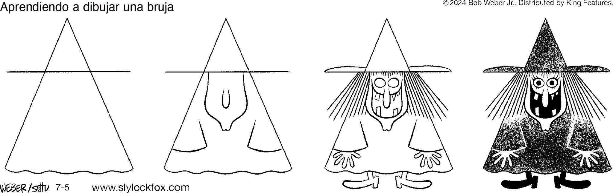 Drawing OCR: Aprendiendo a dibujar una bruja WEBER/S 7-5 www.slylockfox.com © 2024 Bob Weber Jr.Distributed by King Features. Aprendiendo a dibujar una bruja WEBER / S 7-5 www.slylockfox.com © 2024 Bob Weber Jr.Distributed by King Features .