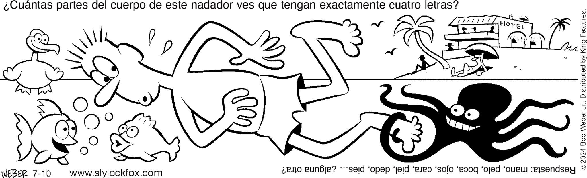 Font OCR: ¿Cuántas partes del cuerpo de este nadador ves que tengan exactamente cuatro letras? D WEBER 7-10 www.slylockfox.com HOTEL Respuesta: manopies... ¿alguna otra? © 2024 Bob Weber Jr.Distributed by King Features. ¿ Cuántas partes del cuerpo de este nadador ves que tengan exactamente cuatro letras ? D WEBER 7-10 www.slylockfox.com HOTEL Respuesta : manopies ... ¿ alguna otra ? © 2024 Bob Weber Jr.Distributed by King Features .