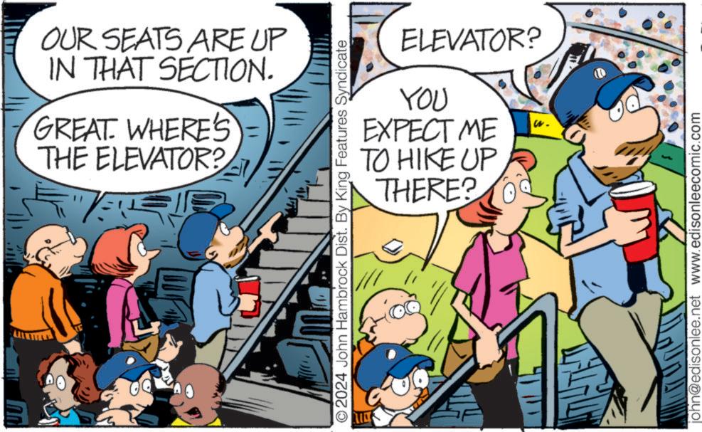 Comic book OCR: OUR SEATS ARE UP IN THAT SECTION. GREAT. WHERE'S THE ELEVATOR? ELEVATOR? YOU EXPECT ME w. TO HIKE UP O2024 John Hambrock Dist. By King Features Syndicate THERE? john@edisonlee.net www.edisonleecomic.com OUR SEATS ARE UP IN THAT SECTION . GREAT . WHERE'S THE ELEVATOR ? ELEVATOR ? YOU EXPECT ME w . TO HIKE UP O2024 John Hambrock Dist . By King Features Syndicate THERE ? john@edisonlee.net www.edisonleecomic.com