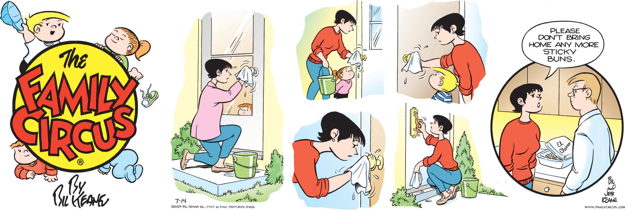 Comics OCR: The FAMILY PLEASE DON'T BRING HOME ANY MORE STICKY BUNS. Chorro By BIL KEANE wheen Shan 7-14 02024 BIL KEANE INC.DIST. by KING FEATURES SAND Vive www und JEFF KCEANE WWW.FAMILY CIRCUS.COM The FAMILY PLEASE DON'T BRING HOME ANY MORE STICKY BUNS . Chorro By BIL KEANE wheen Shan 7-14 02024 BIL KEANE INC .DIST . by KING FEATURES SAND Vive www und JEFF KCEANE WWW.FAMILY CIRCUS.COM